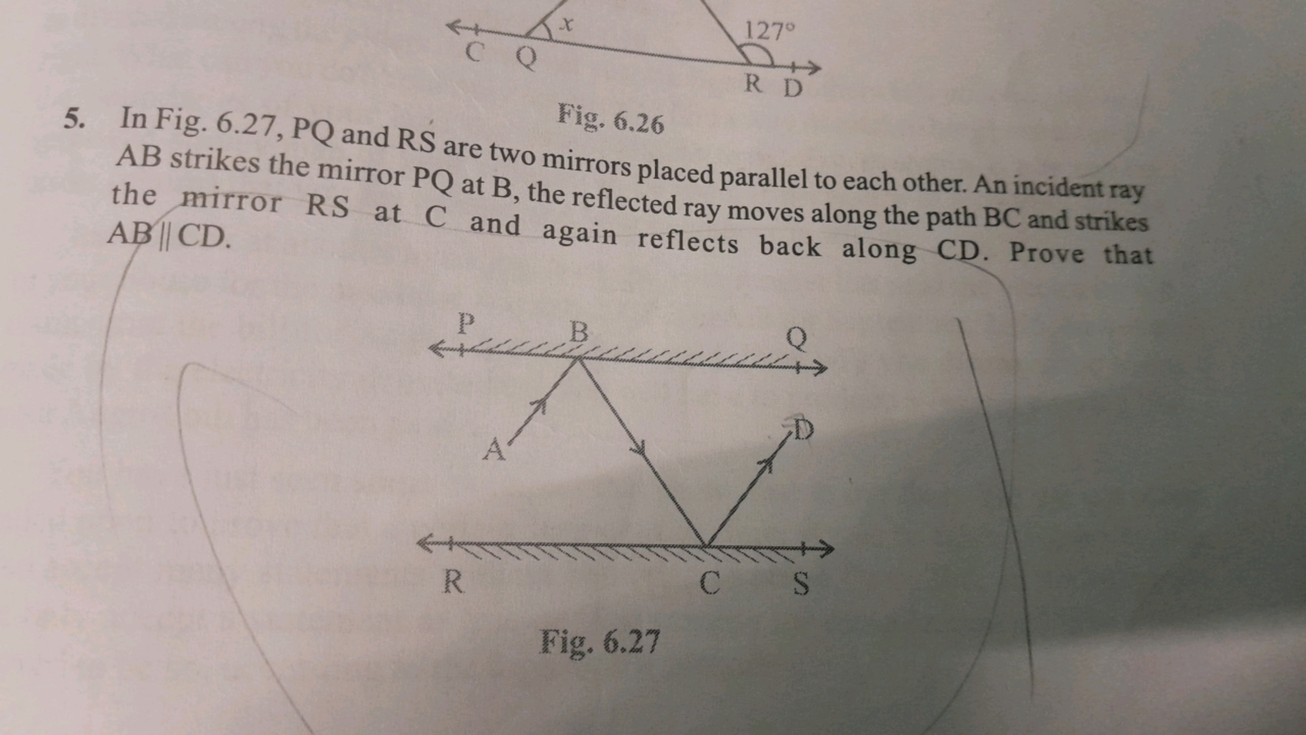 C Q
X
Fig. 6.26
127°
D+
R D
5. In Fig. 6.27, PQ and RS are two mirrors