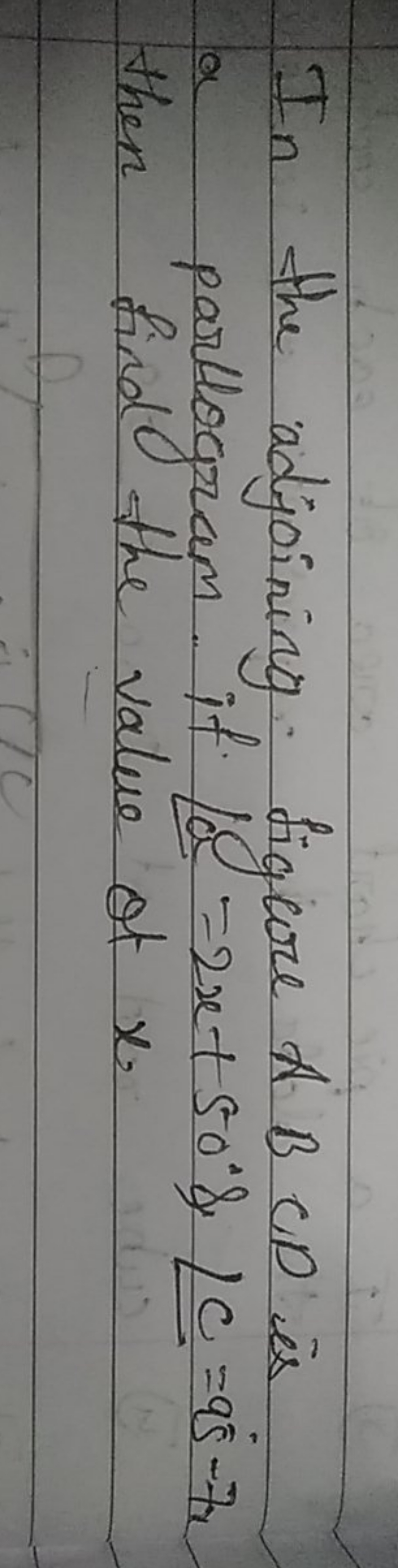 In the adjoining. figcore ABCD is a parlogram. if ∠=2x+50∘&∠C=95∘−7x t