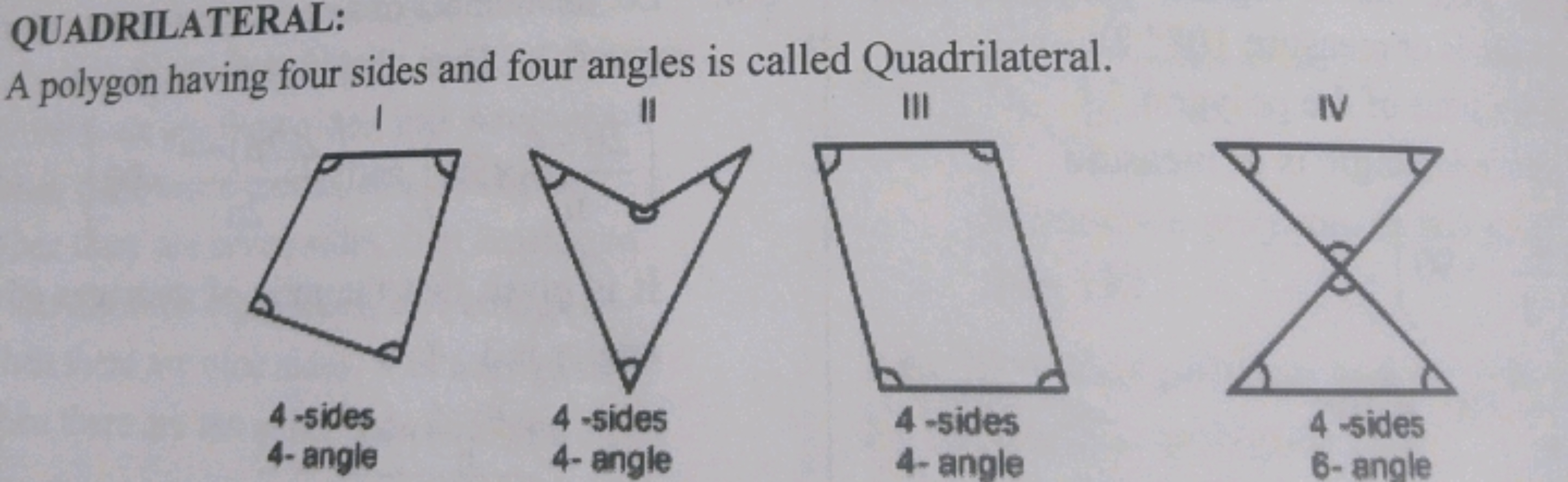 QUADRILATERAL:
A polygon having four sides and four angles is called Q