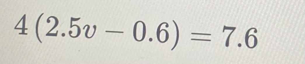 4(2.5v−0.6)=7.6