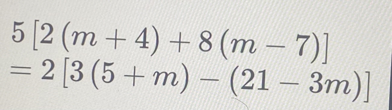 5[2(m+4)+8(m−7)]=2[3(5+m)−(21−3m)]​