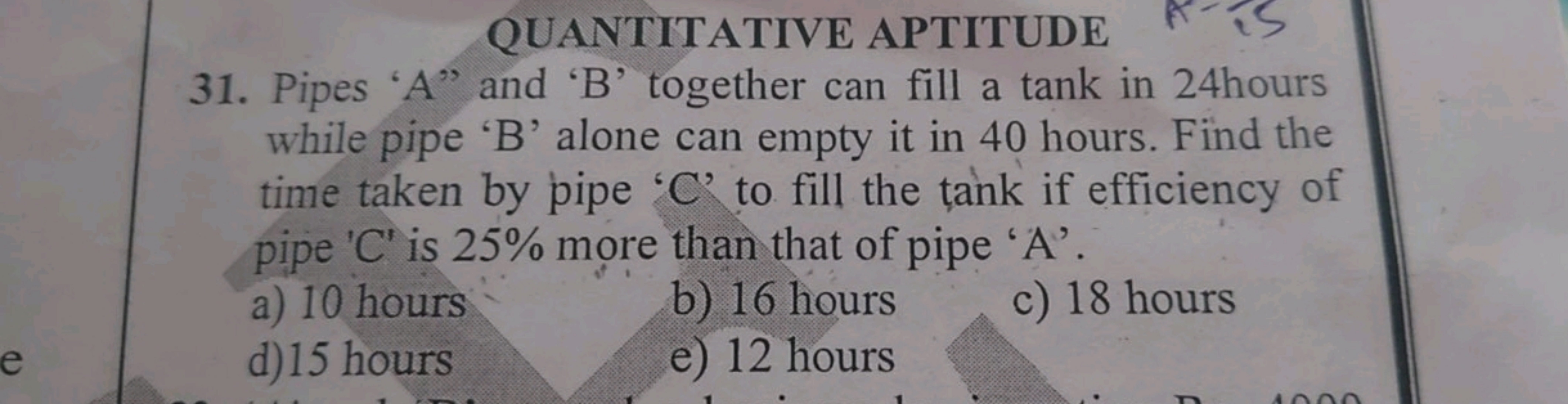 e
QUANTITATIVE APTITUDE
31. Pipes 'A" and 'B' together can fill a tank