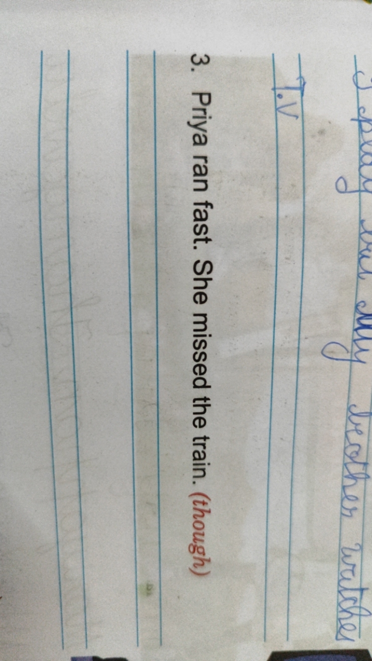 3. Priya ran fast. She missed the train. (though)