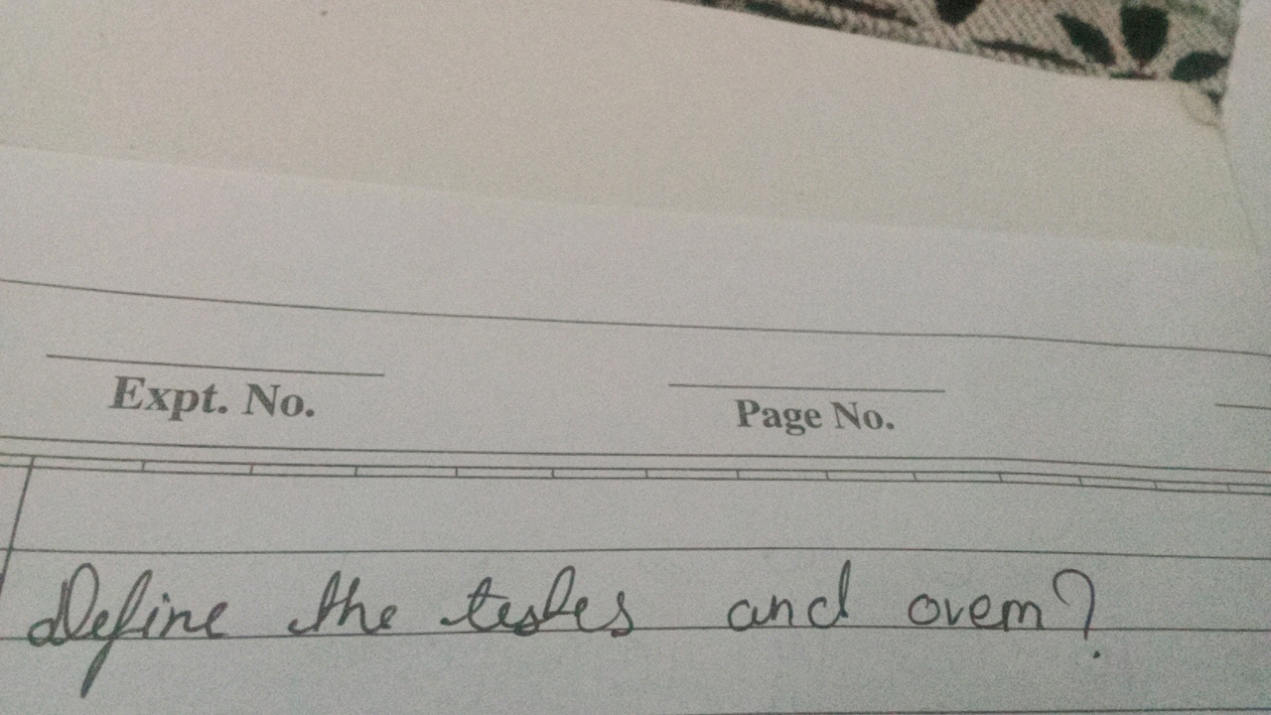 Expt. No.
Page No.

Define the testes and orem?