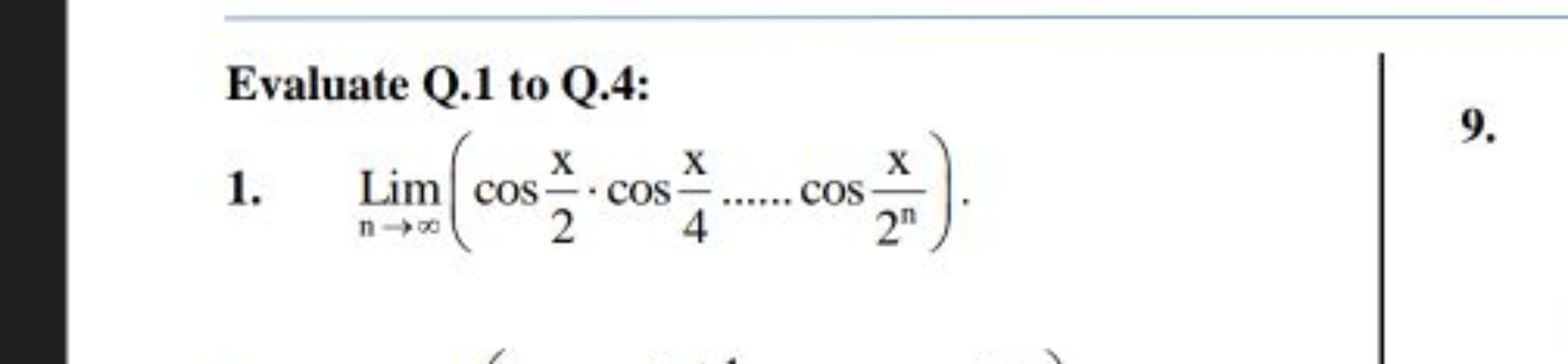 Evaluate Q. 1 to Q.4:
1. Limn→∞​(cos2x​⋅cos4x​……⋅cos2nx​).