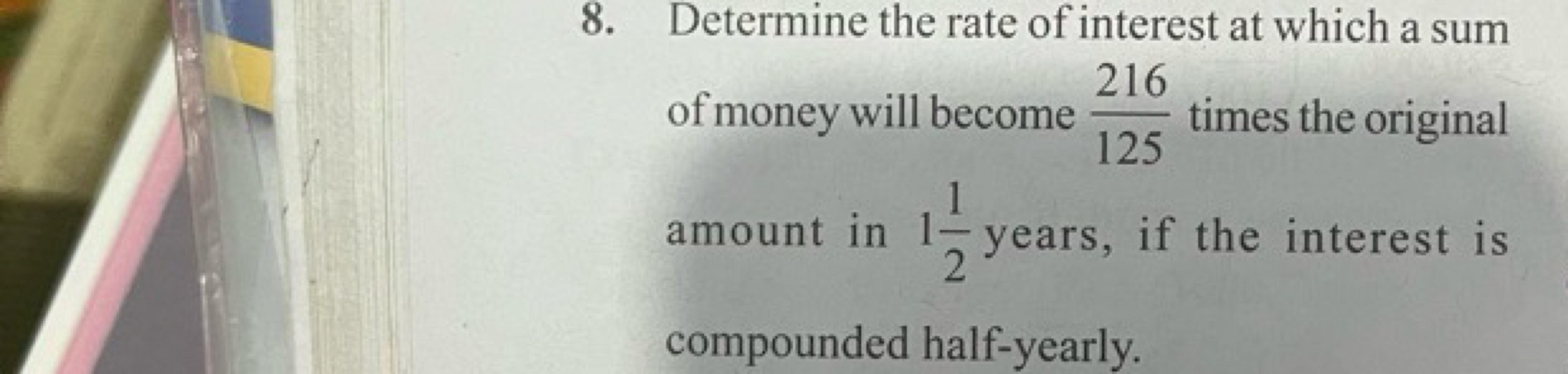 8. Determine the rate of interest at which a sum of money will become 