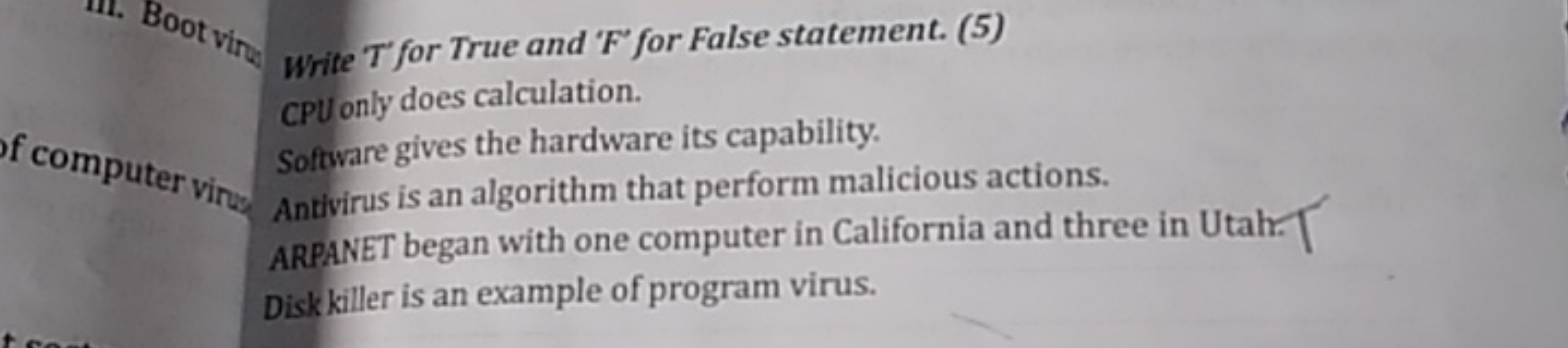 Write 'T' for True and 'F' for False statement. (5)
CPU only does calc