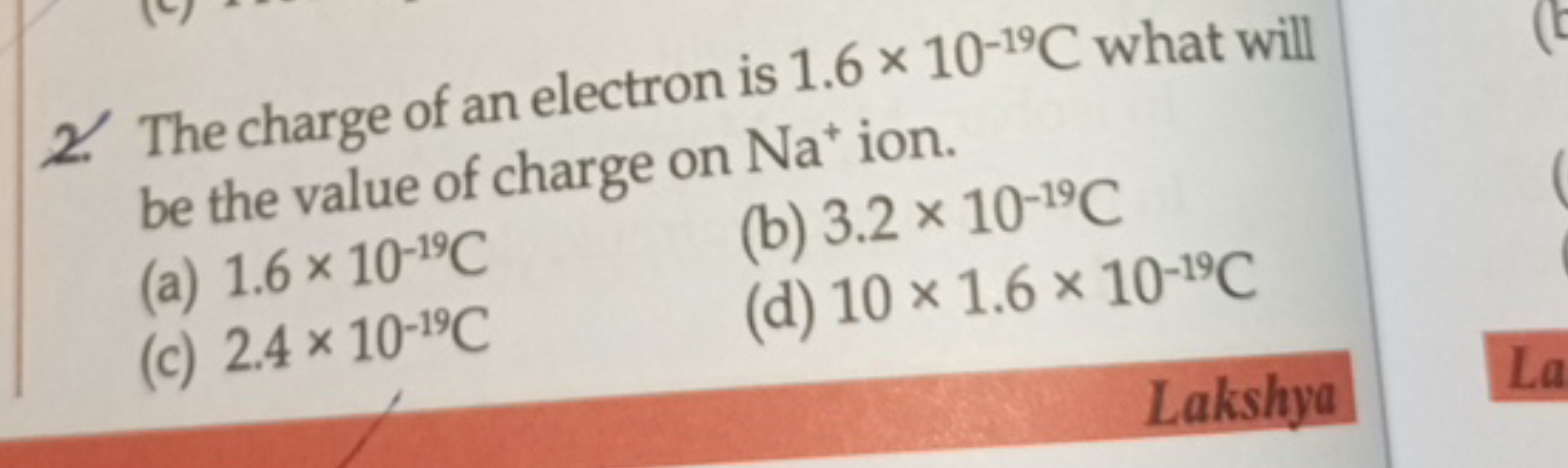 2. The charge of an electron is 1.6×10−19C what will be the value of c