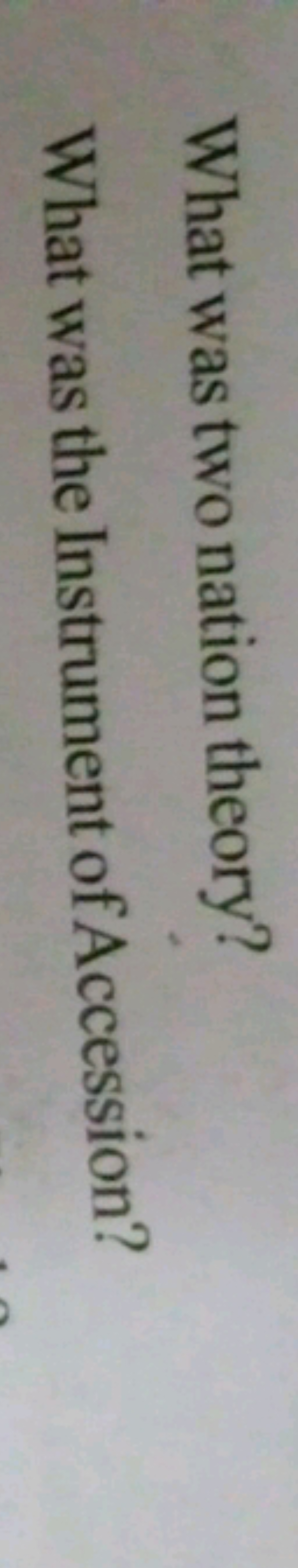 What was two nation theory?
What was the Instrument of Accession?