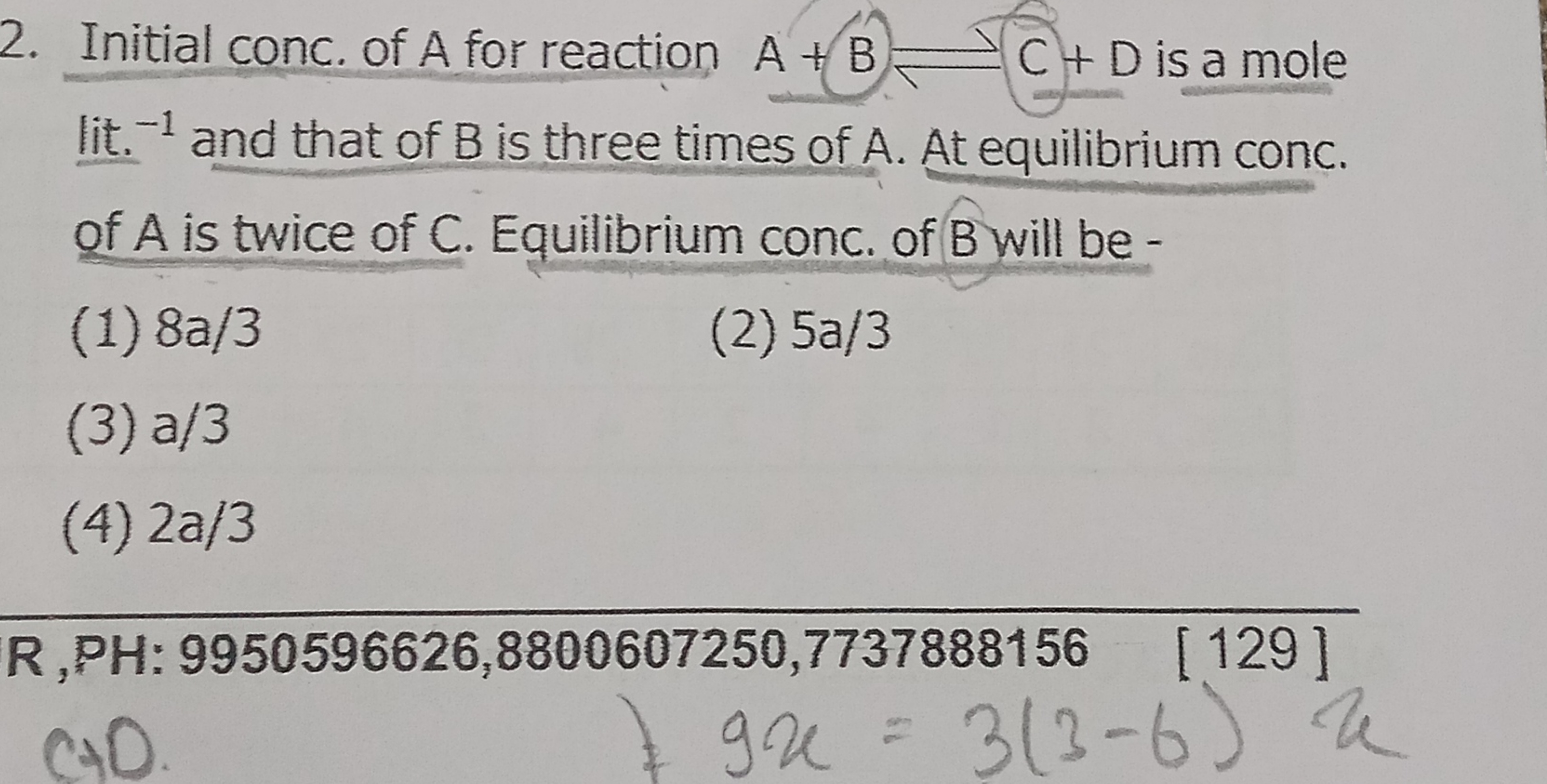 2. Initial conc. of A for reaction A+B)⇌C+D is a mole lit. −1 and that