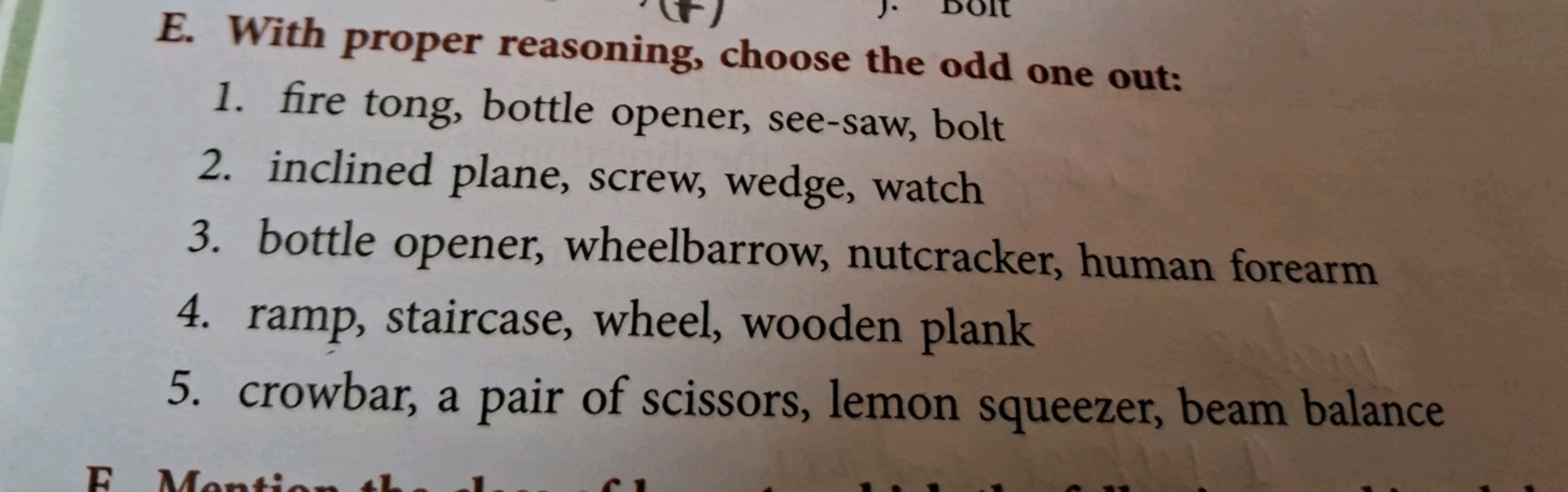 E. With proper reasoning, choose the odd one out:
1. fire tong, bottle