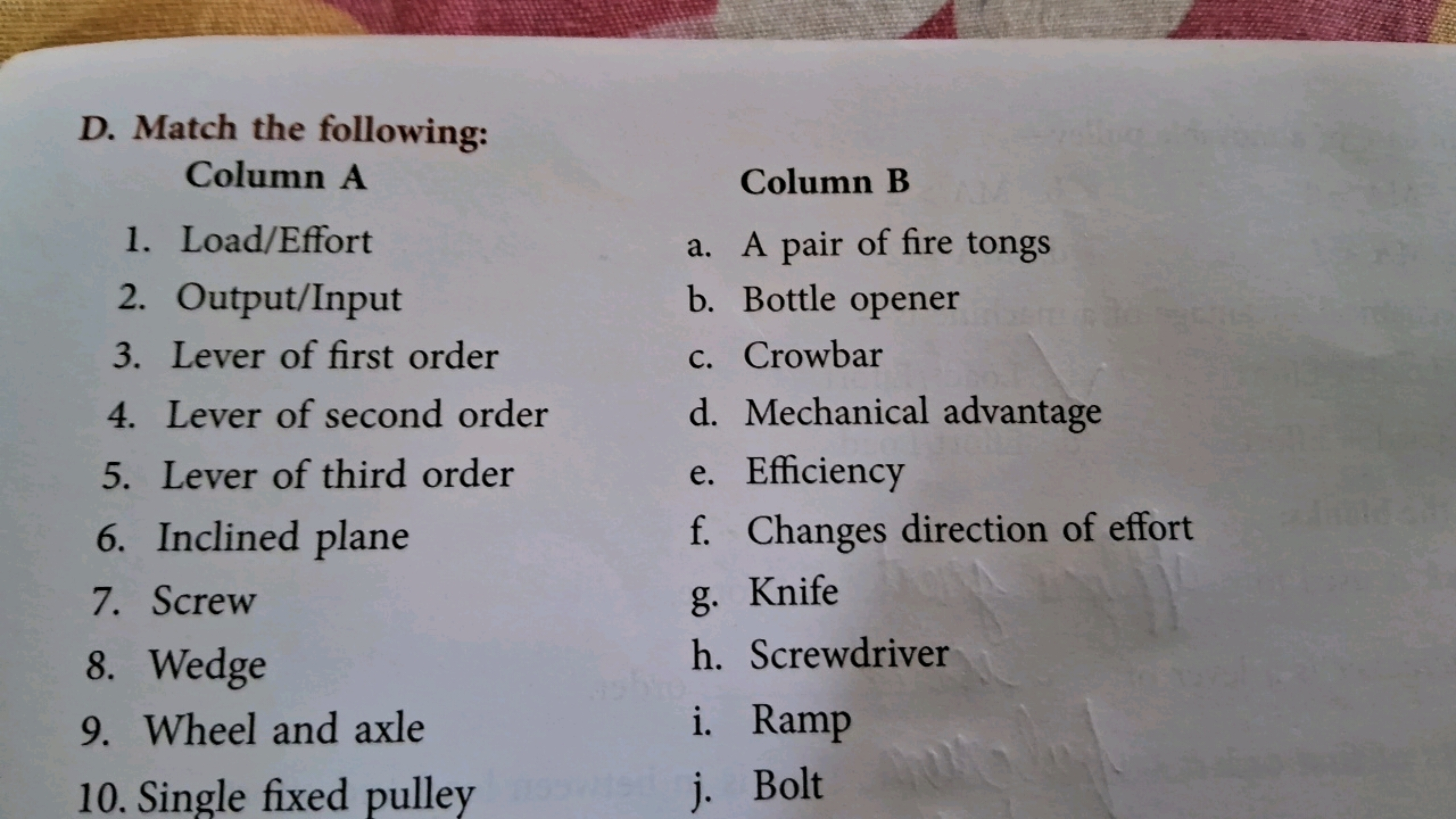 D. Match the following:
Column A
1. Load/Effort
2. Output/Input
3. Lev