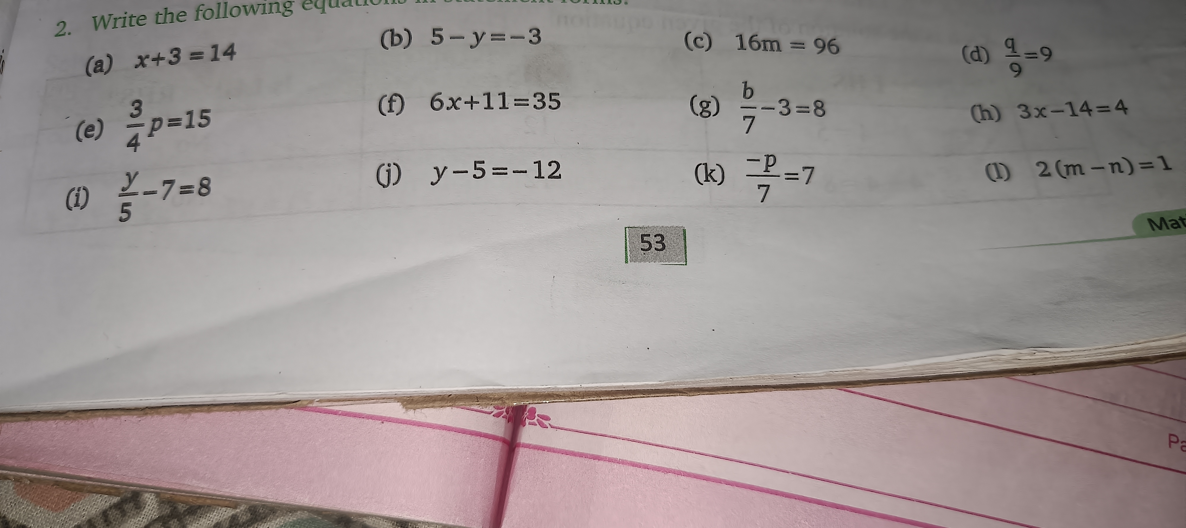 2. Write the following
(a) x+3=14
(b) 5−y=−3
(c) 16 m=96
(e) 43​p=15
(