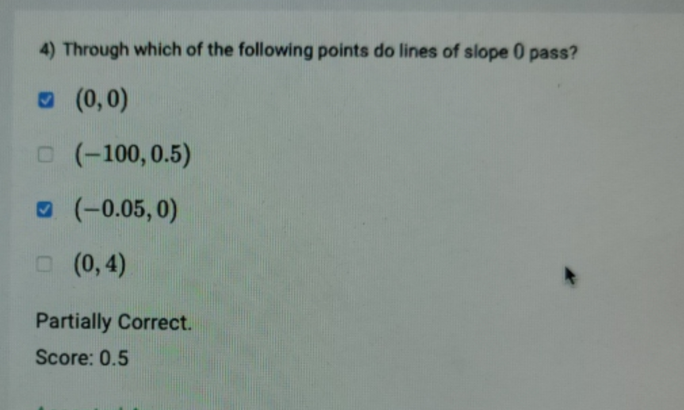 4) Through which of the following points do lines of slope 0 pass?
(0,