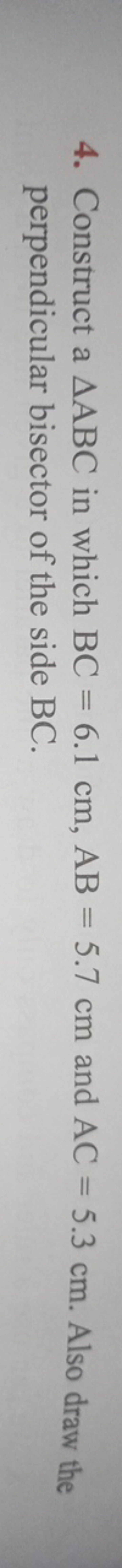 4. Construct a △ABC in which BC=6.1 cm,AB=5.7 cm and AC=5.3 cm. Also d