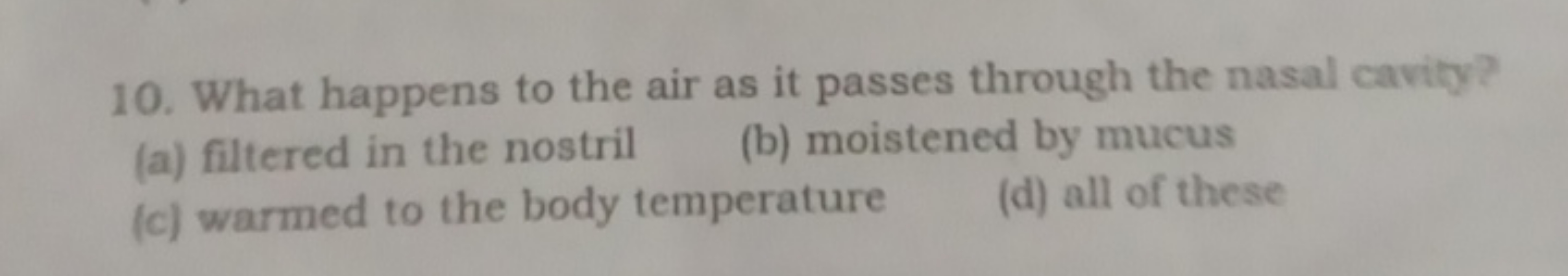 10. What happens to the air as it passes through the nasal cavity?
(a)