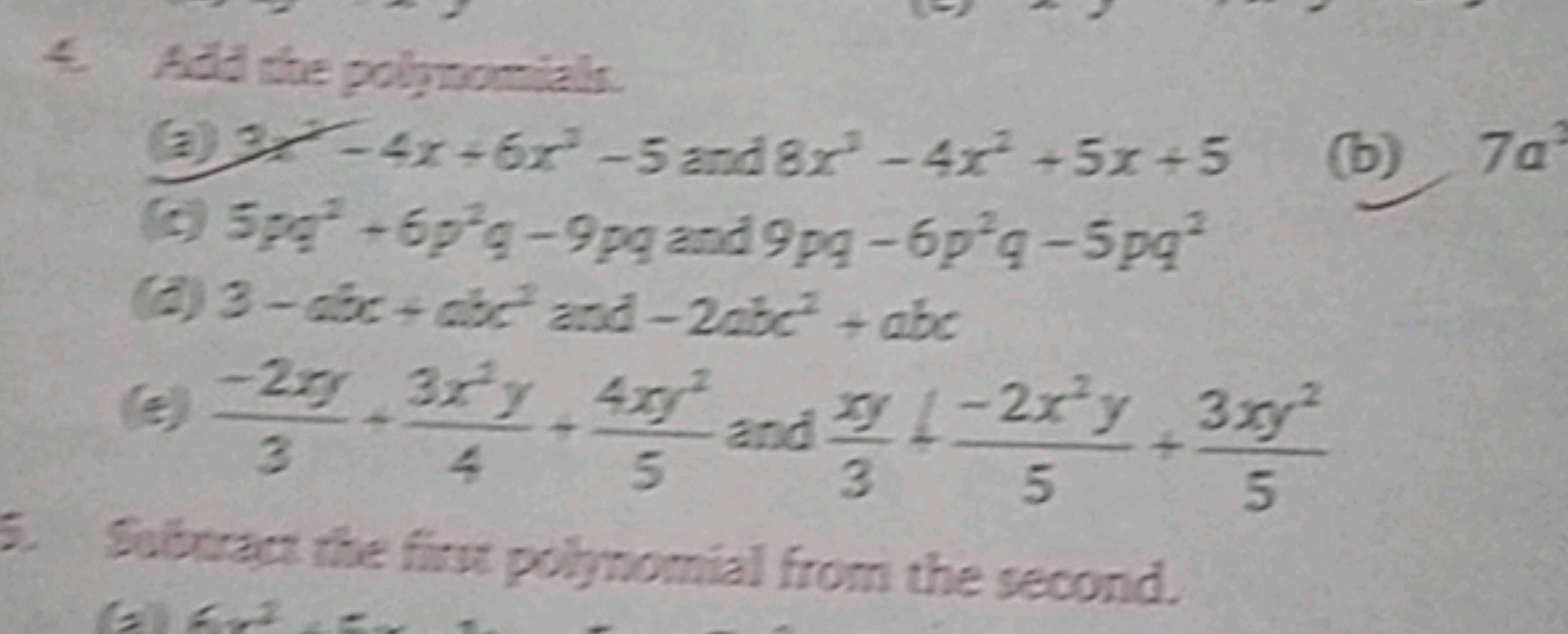 4. Aald the polpromials.
(a) 9 . 4x+6x2−5 and 8x3−4x2+5x+5
(c) 5pq2+6p