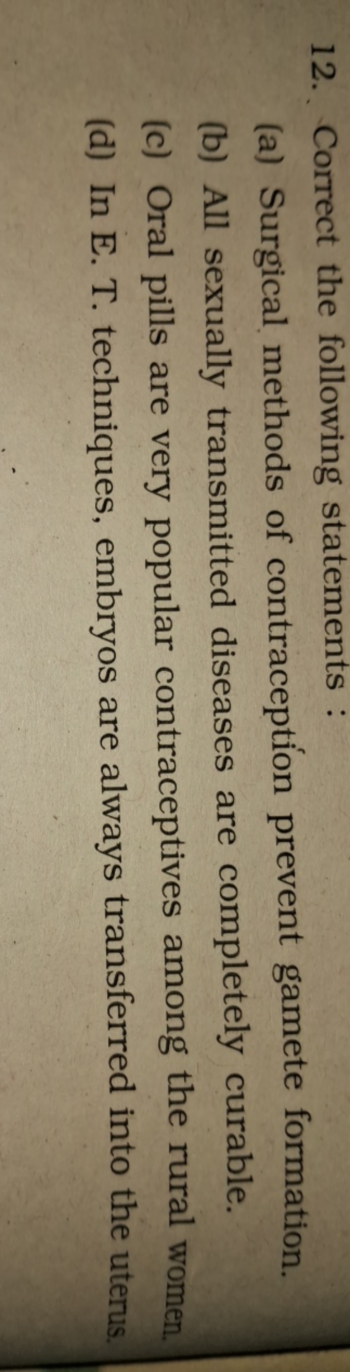 12. Correct the following statements :
(a) Surgical methods of contrac