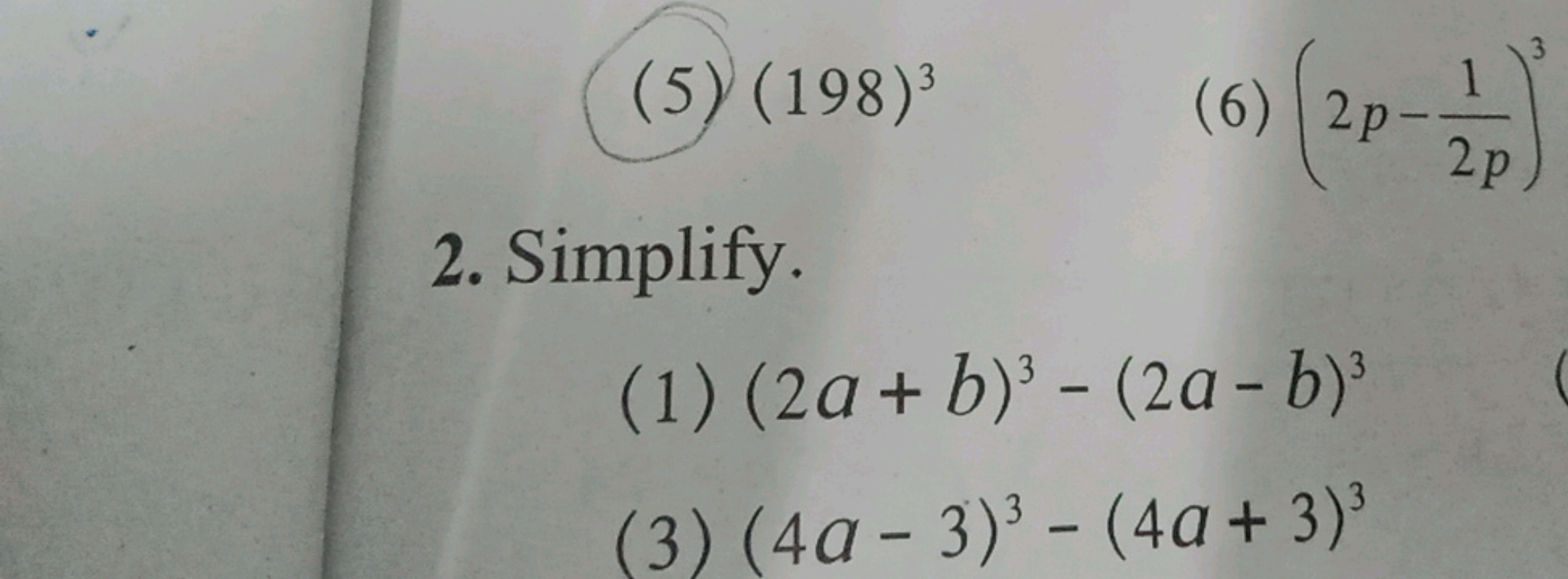 (5) (198)3
(6) (2p−2p1​)3
2. Simplify.
(1) (2a+b)3−(2a−b)3
(3) (4a−3)3