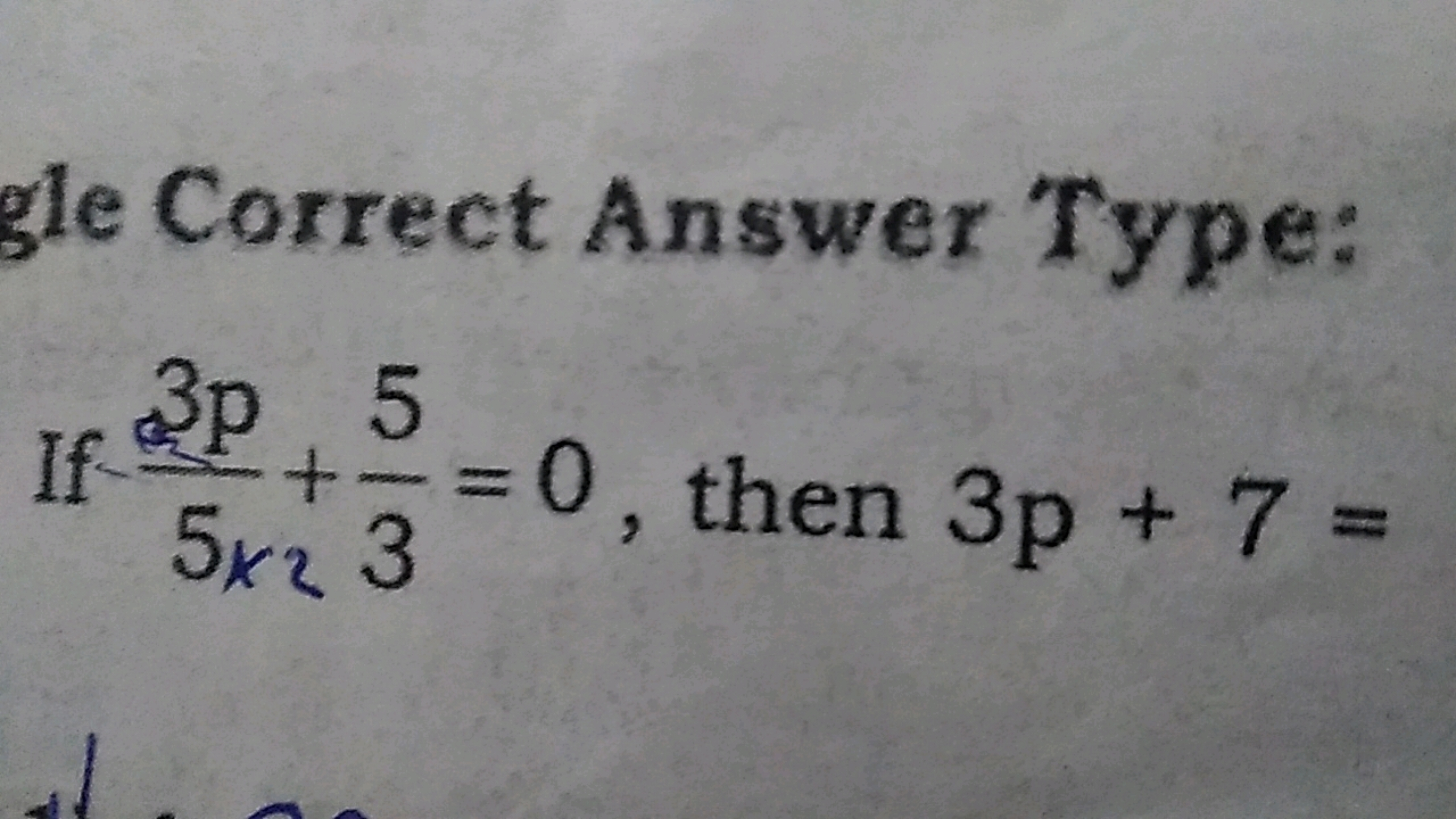 Correct Answer Type:
If 5∗+3p​+35​=0, then 3p+7=