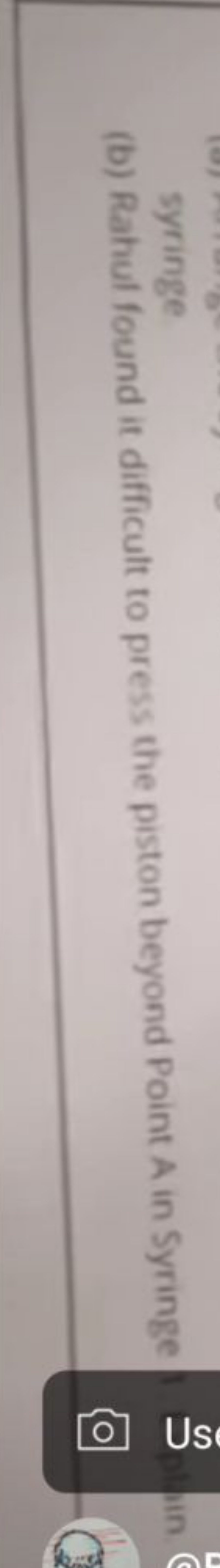(b) Rahul found it difficult to press the piston beyond Point A in Syr