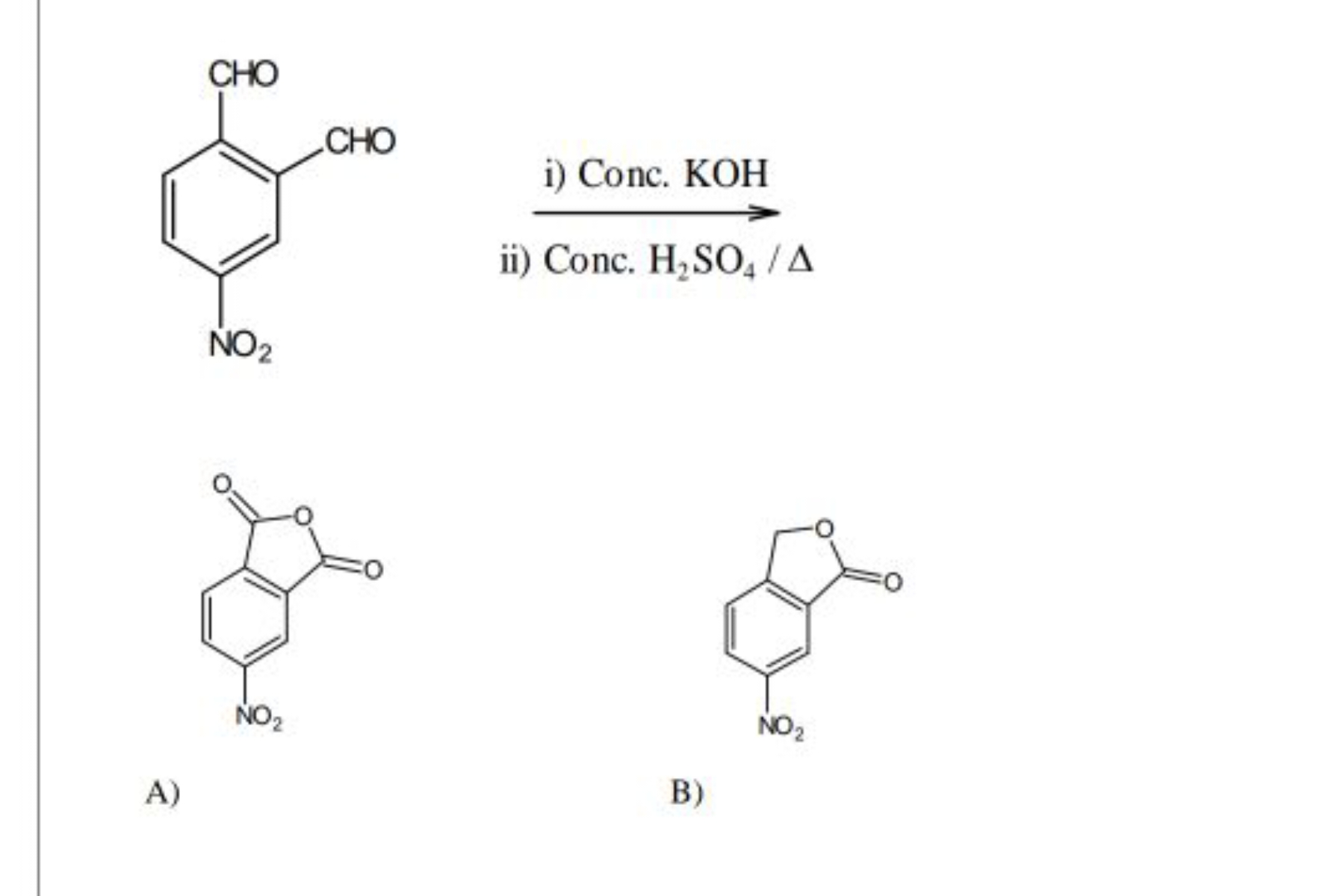 O=Cc1ccc([N+](=O)[O-])cc1C=O
i) Conc. KOH
ii) Conc. H2​SO4​/Δ
O=C1OC(=