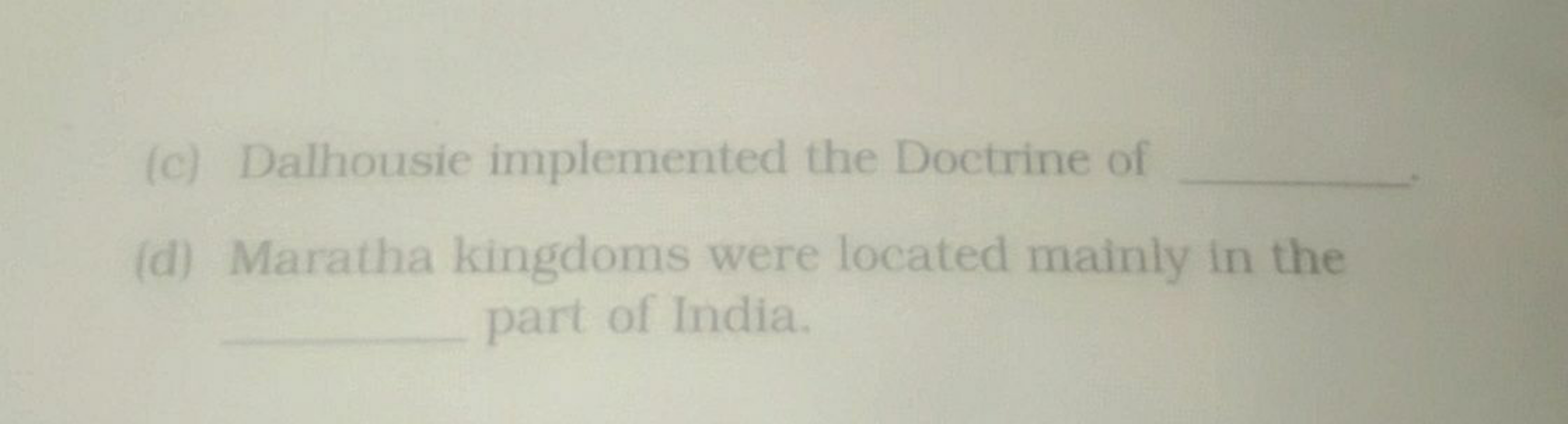 (c) Dalhousie implemented the Doctrine of 
(d) Maratha kingdoms were l