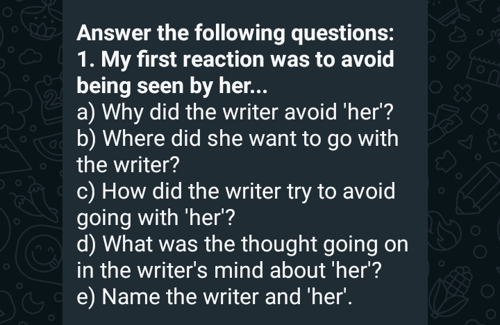 Answer the following questions:
1. My first reaction was to avoid bein