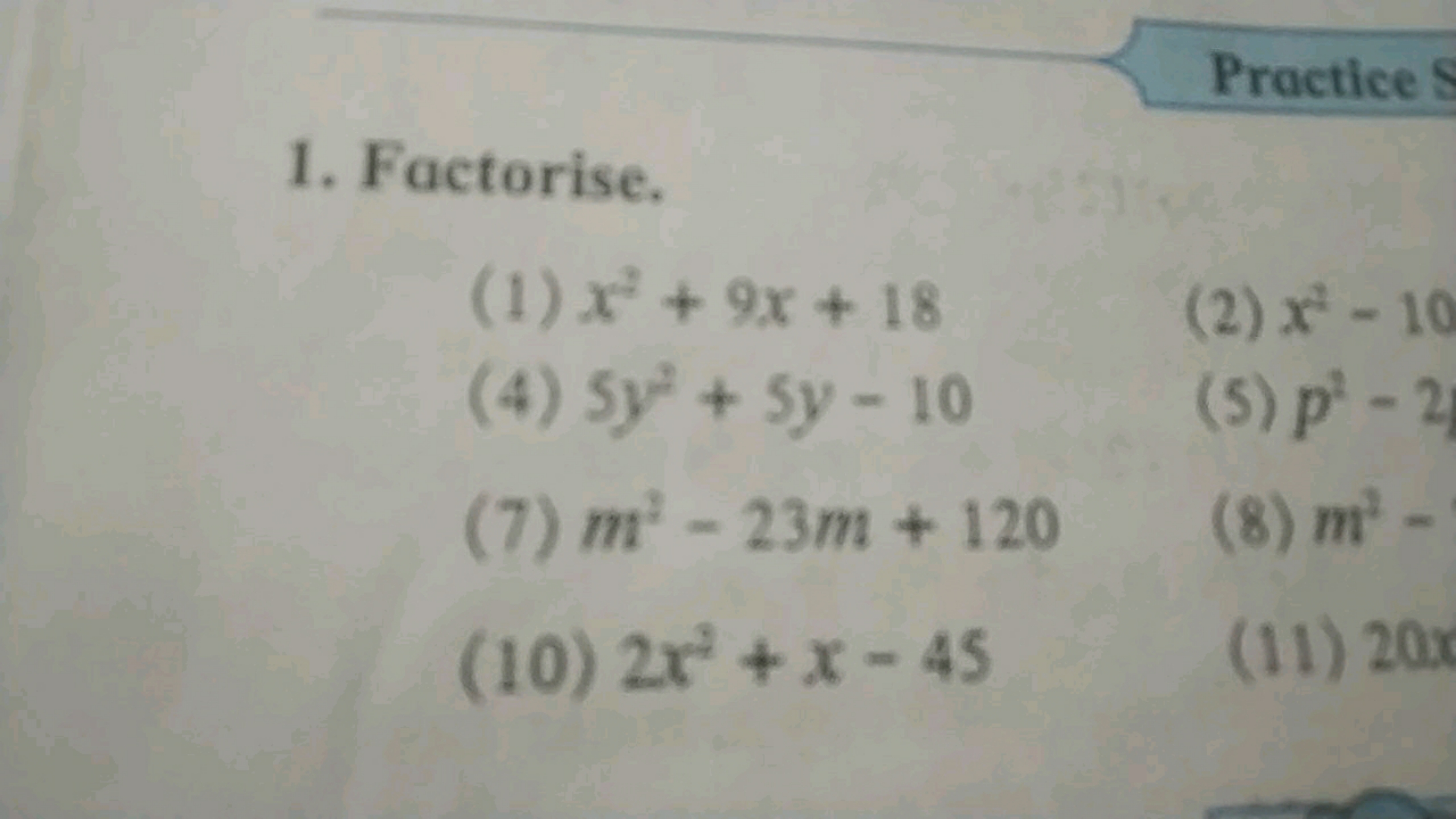 Practice
1. Factorise.
(1) x2+9x+18
(2) x2−10
(4) 5y2+5y−10
(5) p2−2
(