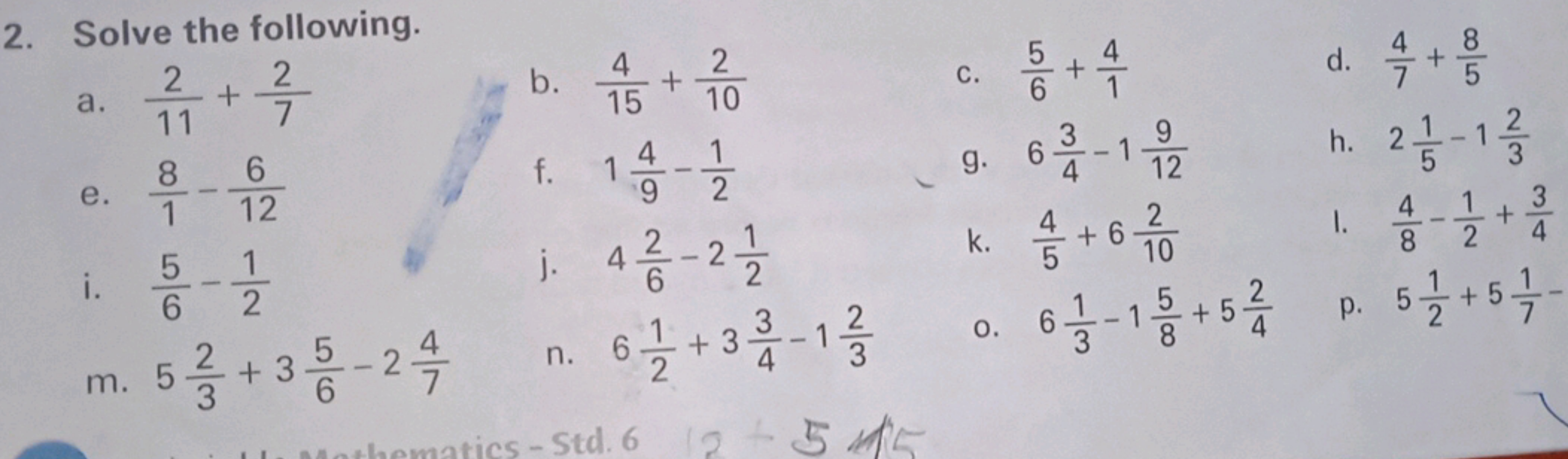 2. Solve the following.
a. 112​+72​
b. 154​+102​
c. 65​+14​
d. 74​+58​