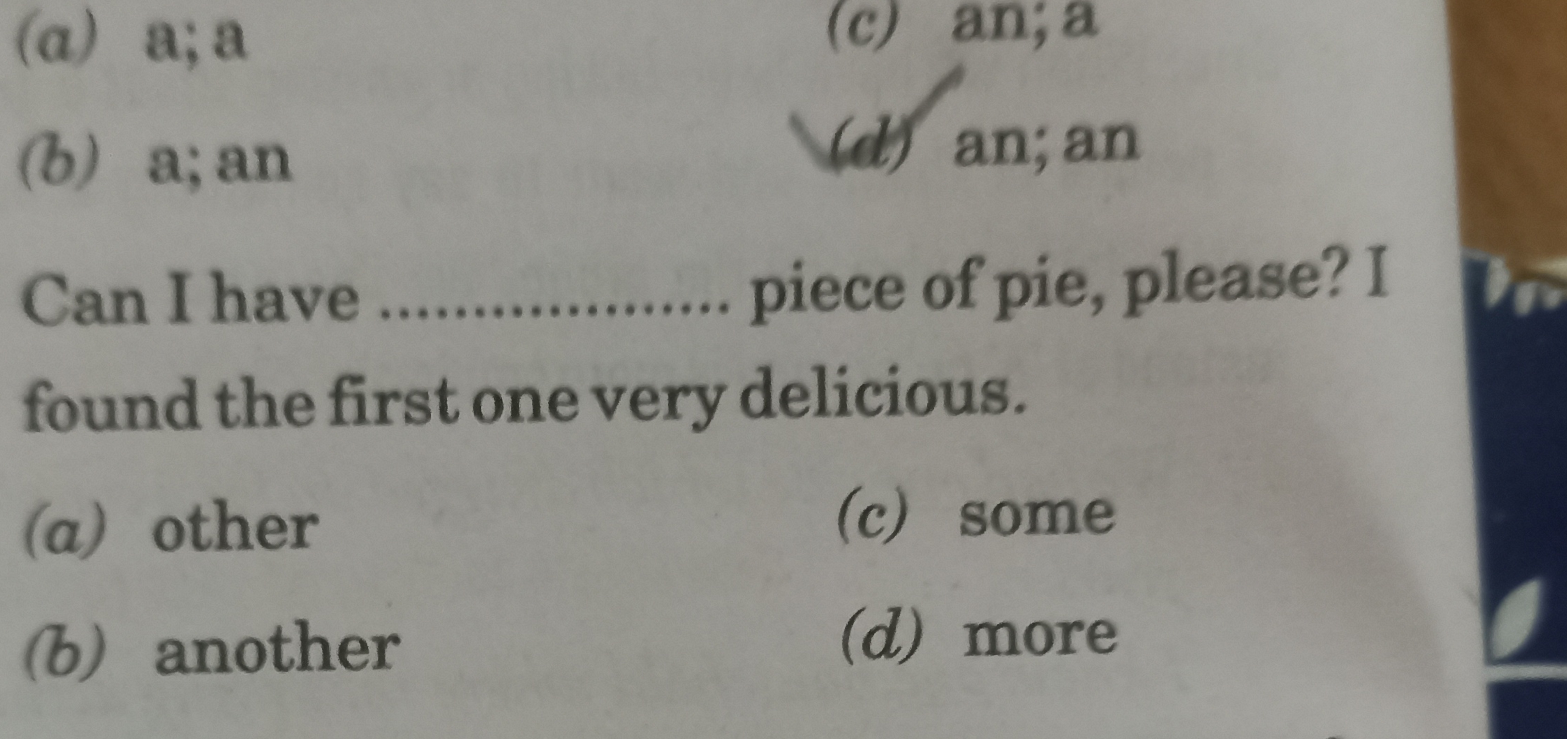 (a) a;a
(c) an;a
(b) a; an
(d) an; an

Can I have  piece of pie, pleas