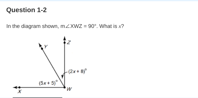 Question 1-2

In the diagram shown, m∠XWZ=90∘. What is x ?