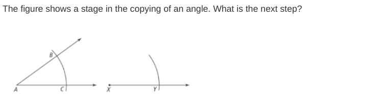 The figure shows a stage in the copying of an angle. What is the next 