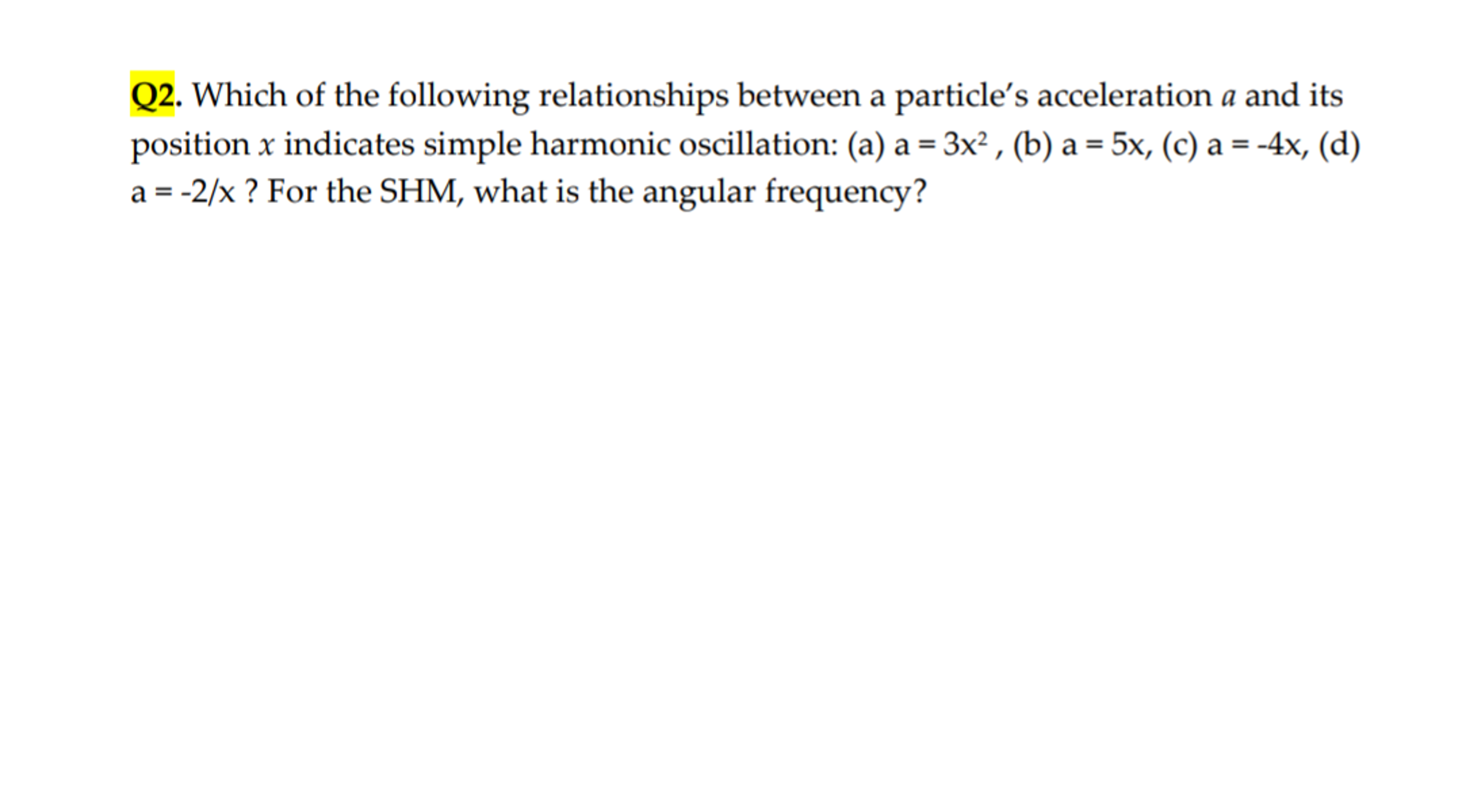 Q2. Which of the following relationships between a particle's accelera