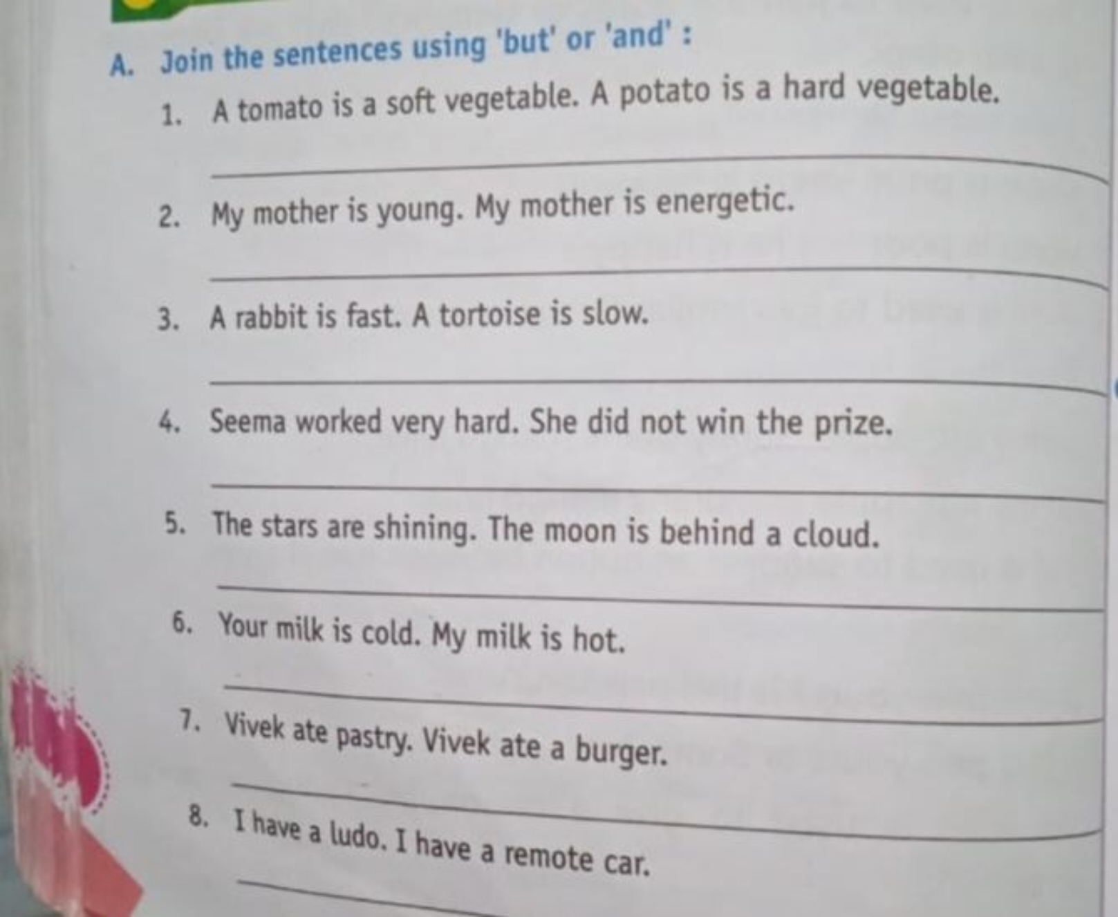 A. Join the sentences using 'but' or 'and' :
1. A tomato is a soft veg