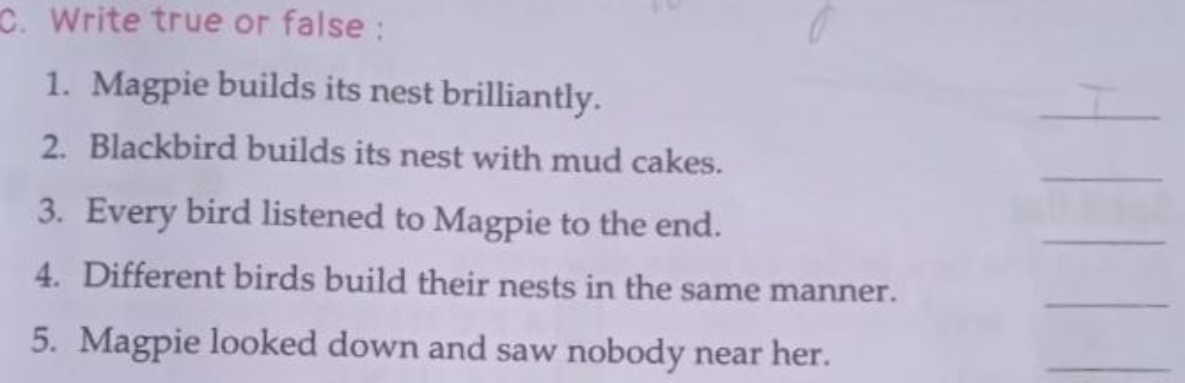 C. Write true or false :
1. Magpie builds its nest brilliantly.
2. Bla