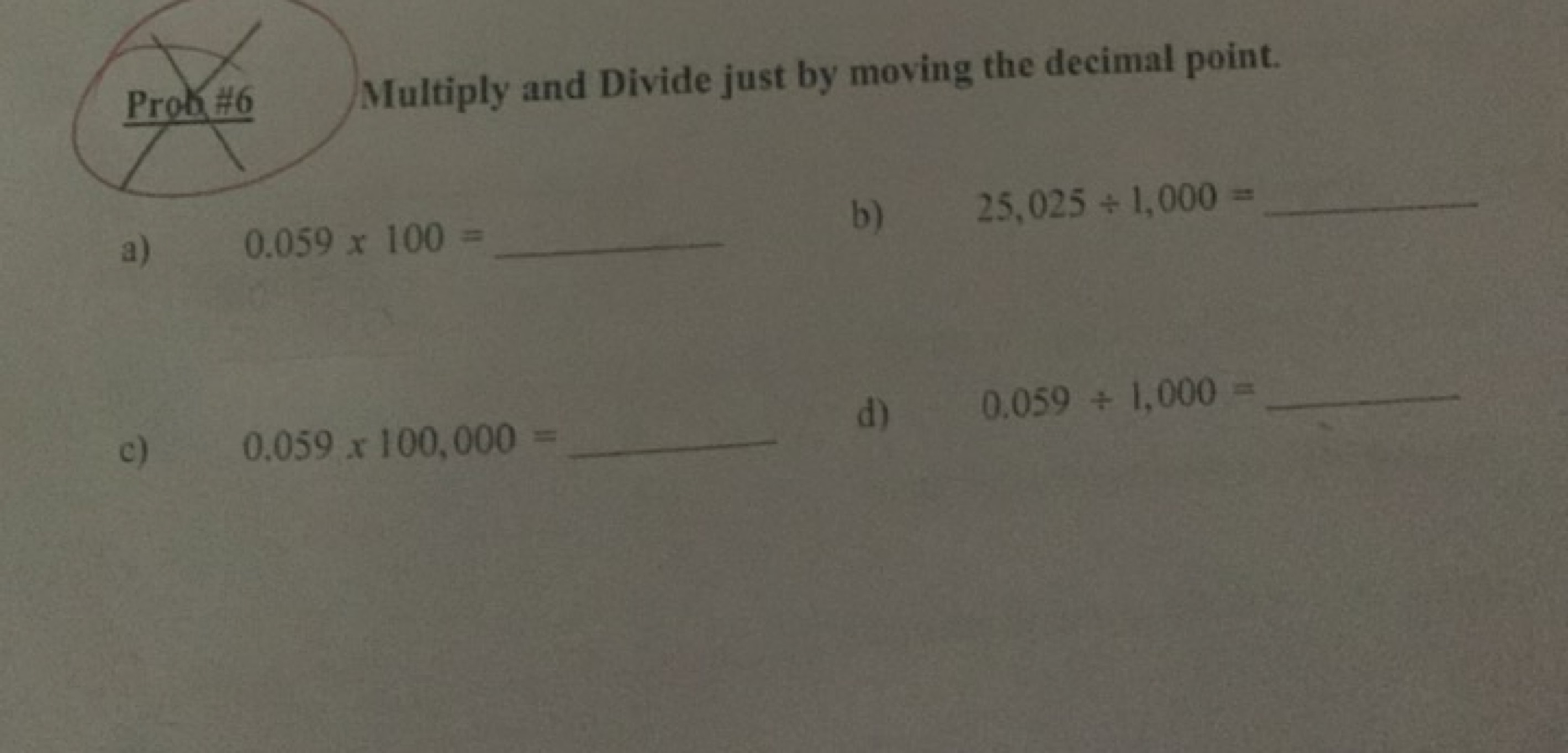 Multiply and Divide just by moving the decimal point.
a) 0.059×100= 
b