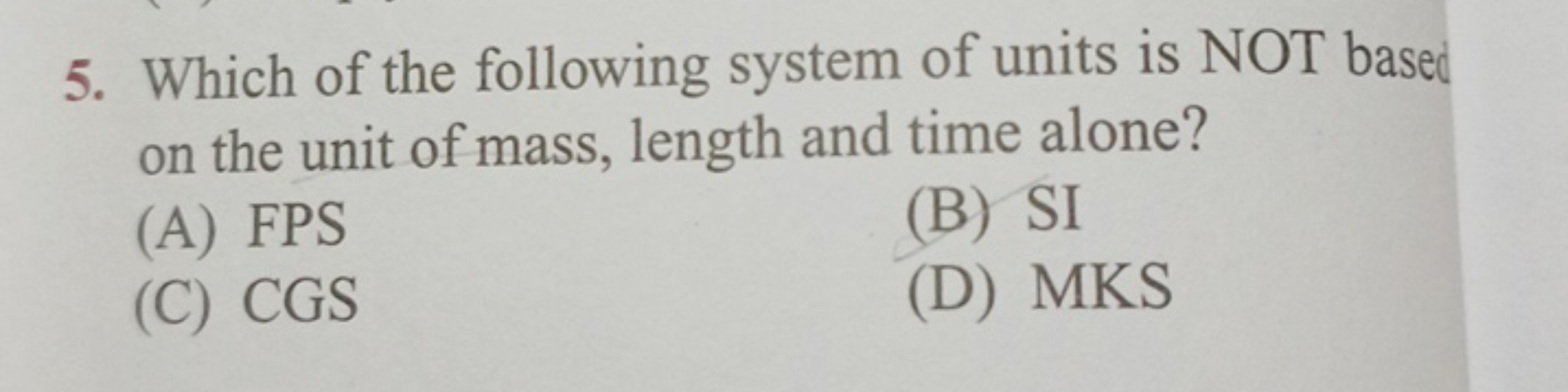 5. Which of the following system of units is NOT based on the unit of 