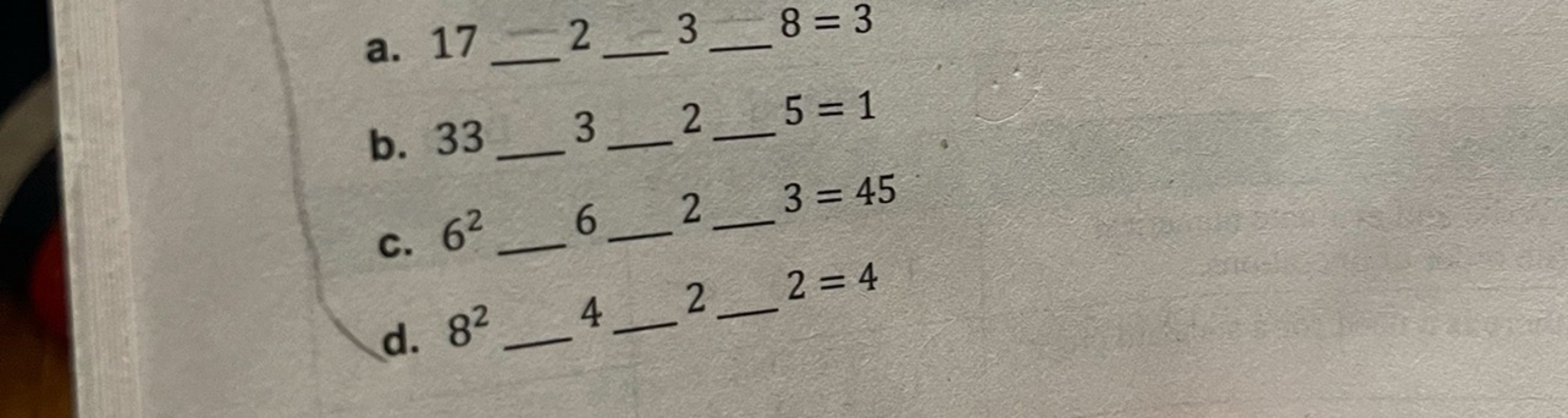 a. 17=2−3−8=3
b. 33−3−2−5=1
c. 62−6−2−3=45
d. 82−4−2−2=4