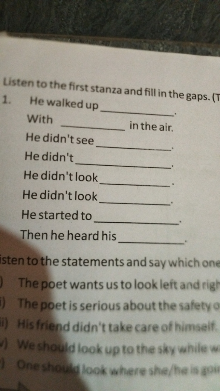 Listen to the first stanza and fill in the gaps. (T
1. He walked up  W