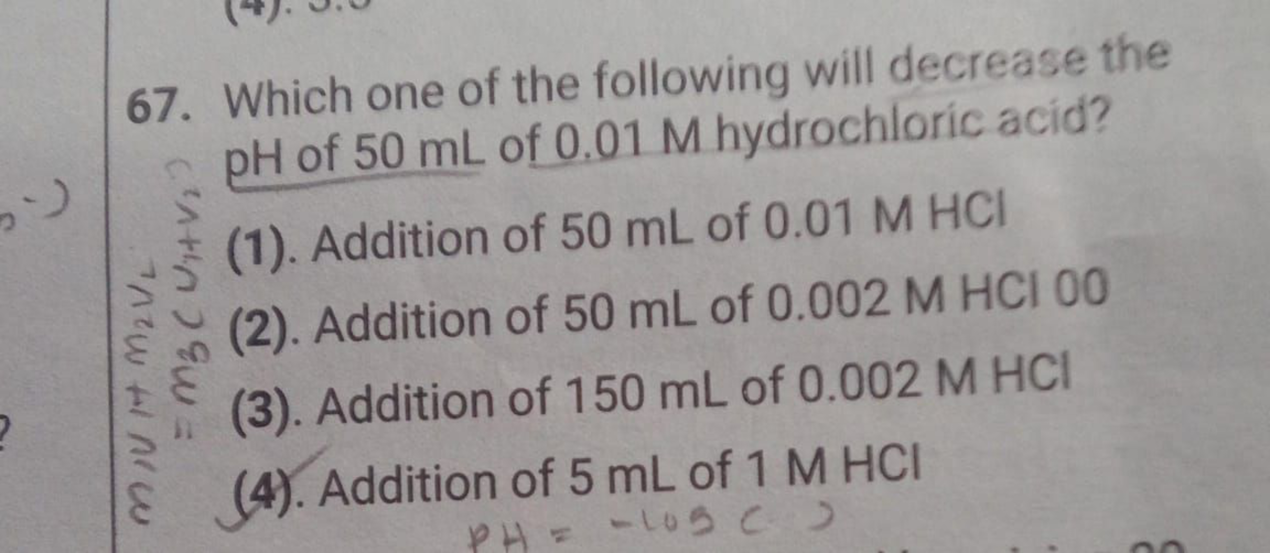 67. Which one of the following will decrease the pH of 50 mL of 0.01 M