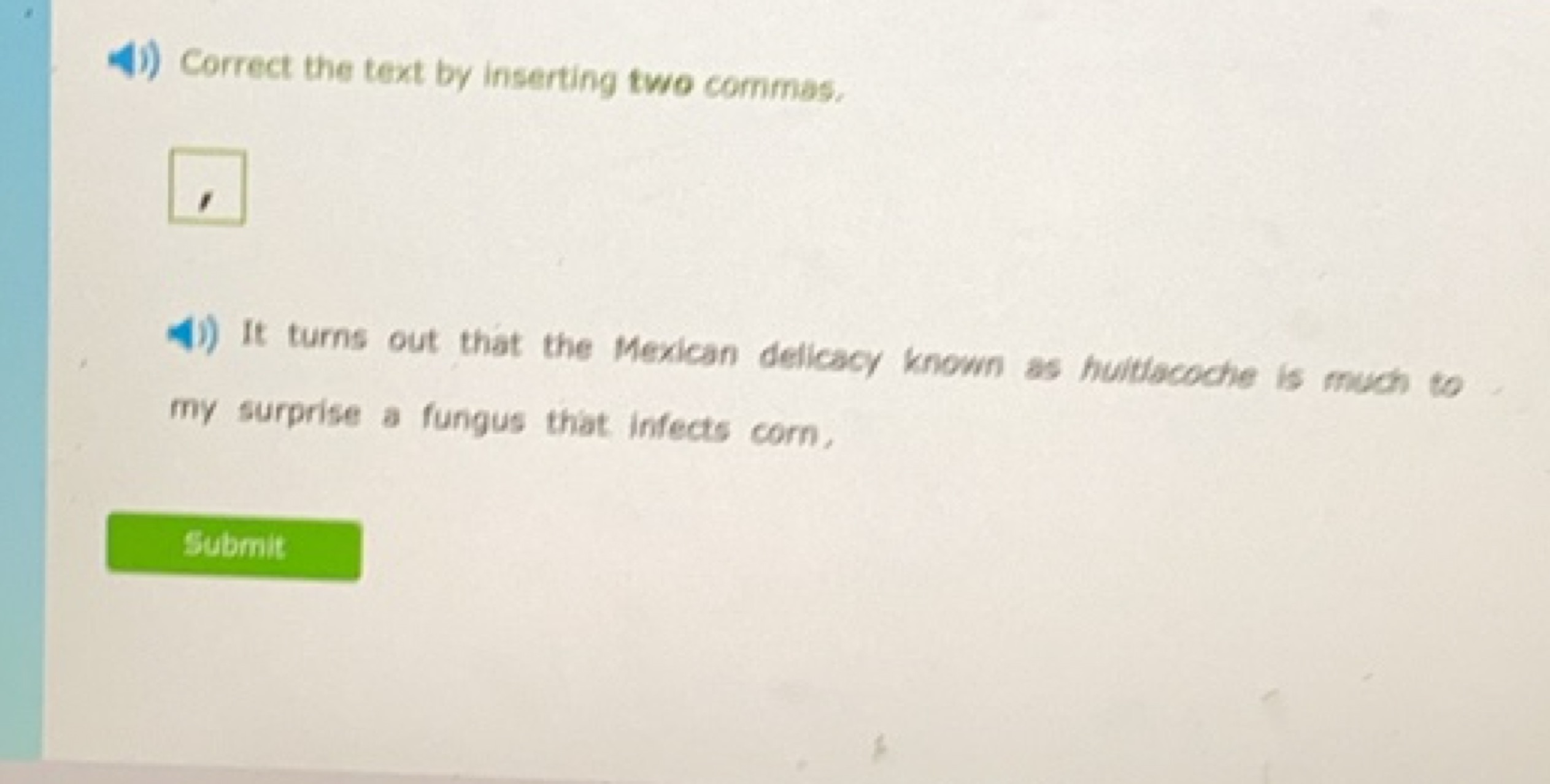 Correct the text by inserting two commas. □

It turns out that the Mex