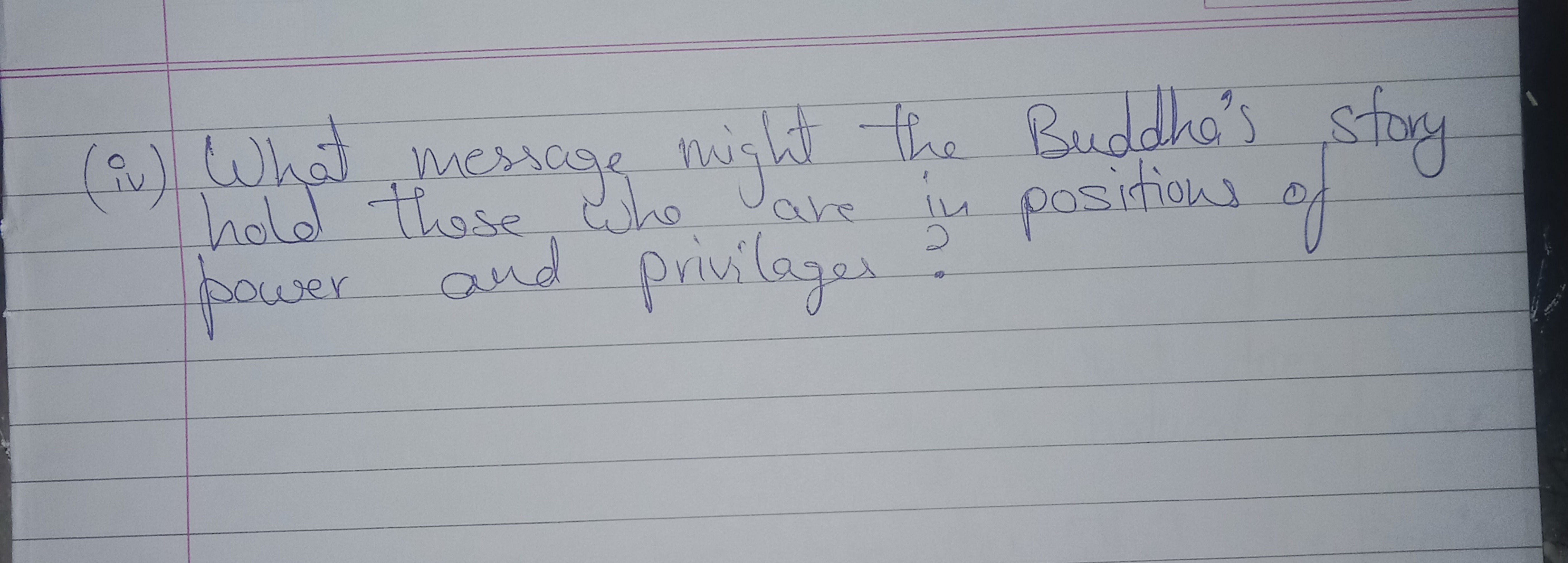 (iv) What message might the Buddha's story
hold those who are in posit