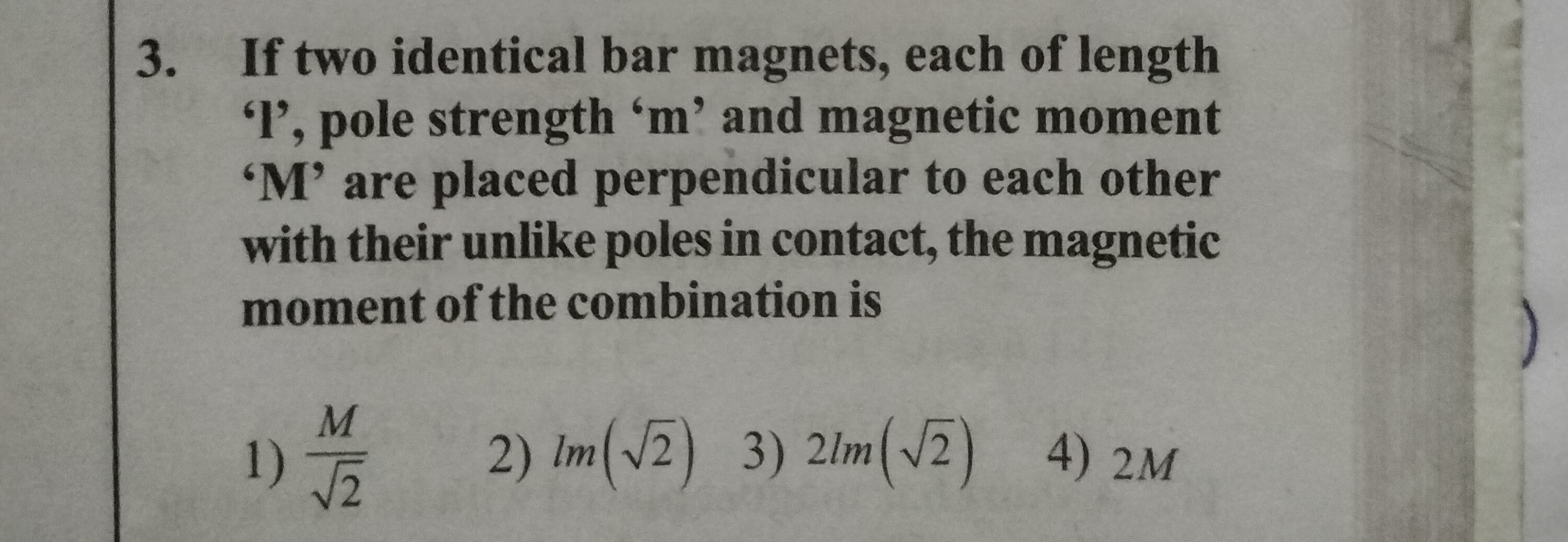 3. If two identical bar magnets, each of length ' 1 ', pole strength '