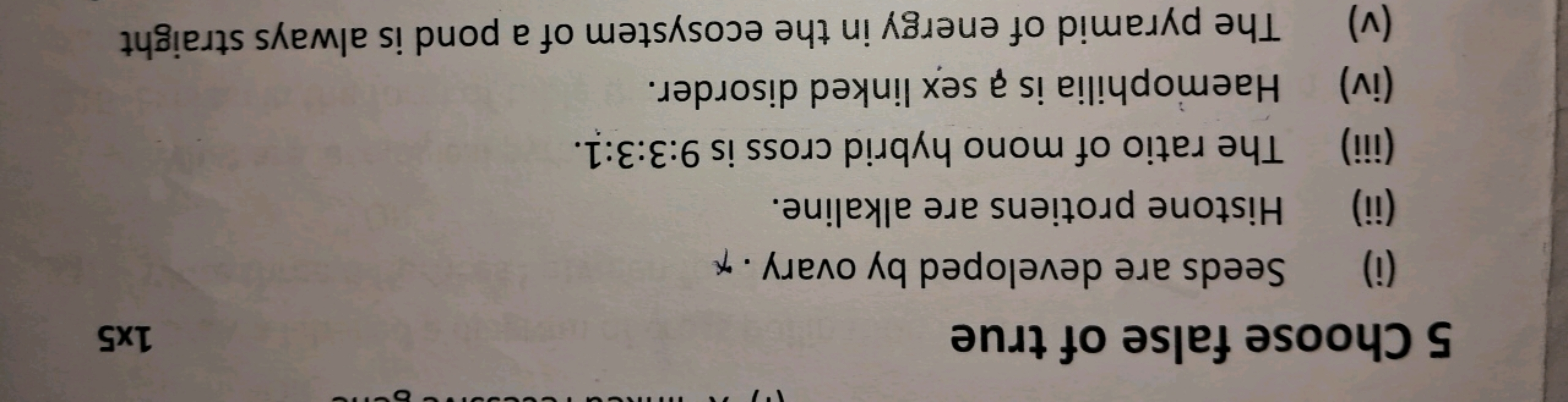 "
17
5 Choose false of true
(i) Seeds are developed by ovary. +
Histon