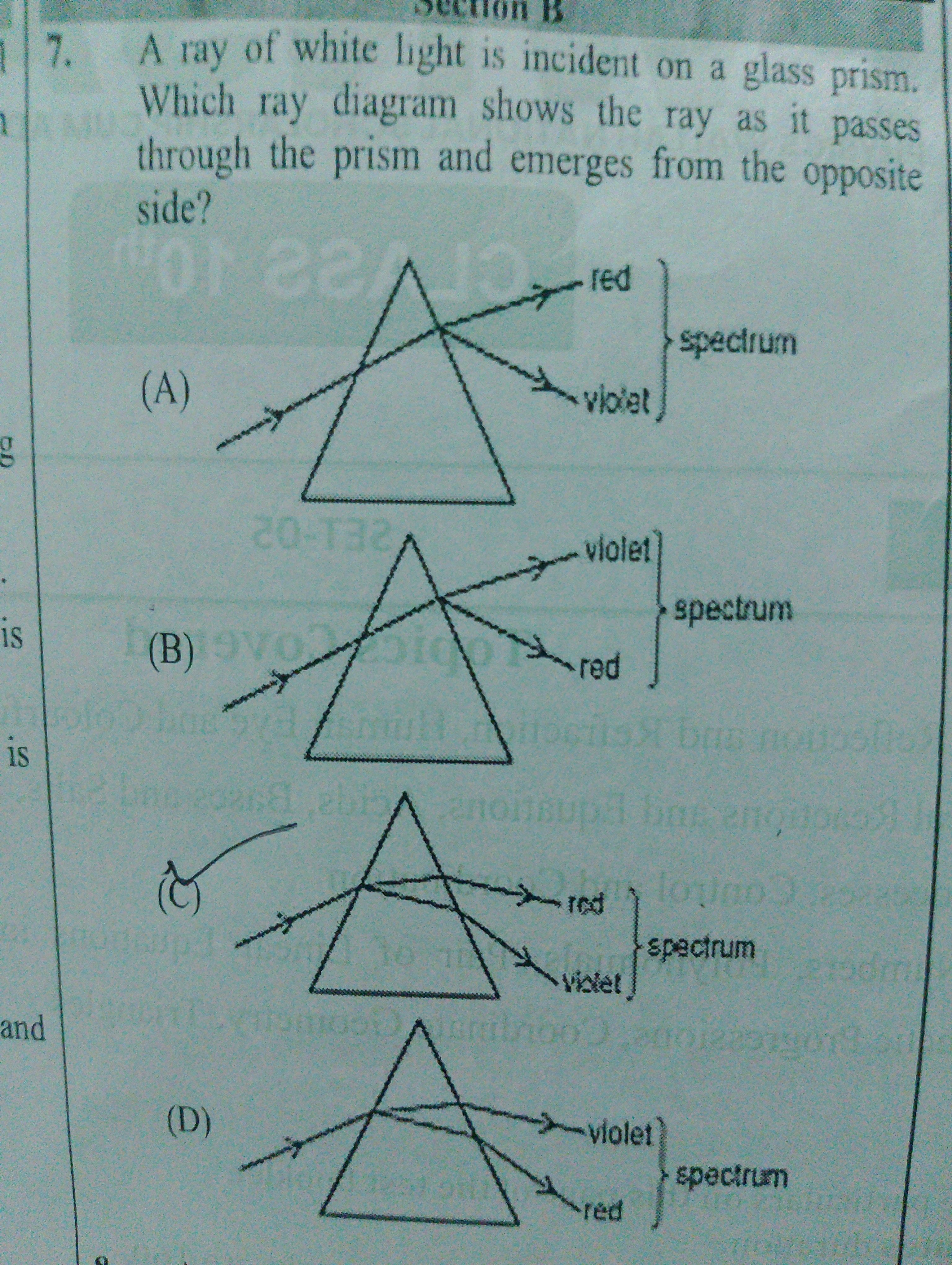 B
17. A ray of white light is incident on a glass prism.
Which ray dia