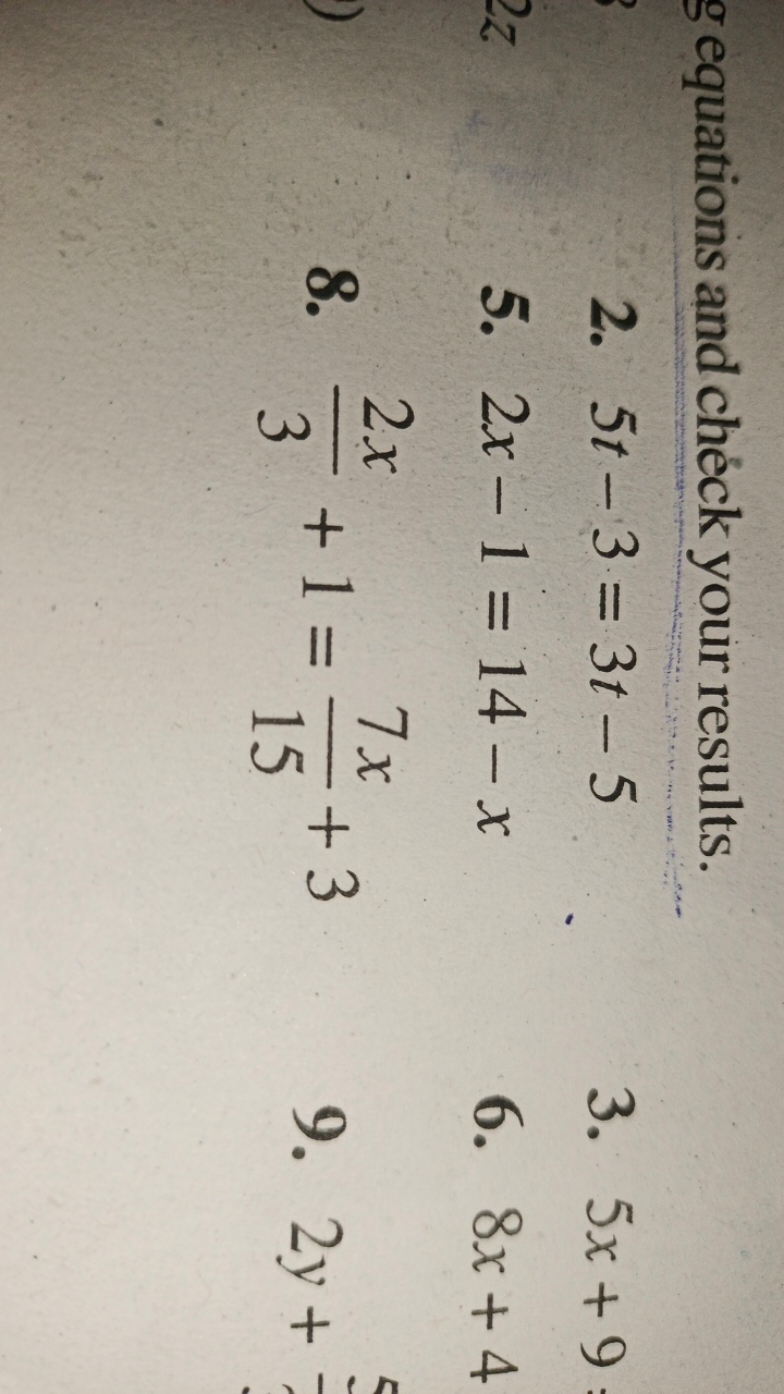 g equations and chéck your results.
2. 5t−3=3t−5
3. 5x+9
5. 2x−1=14−x
