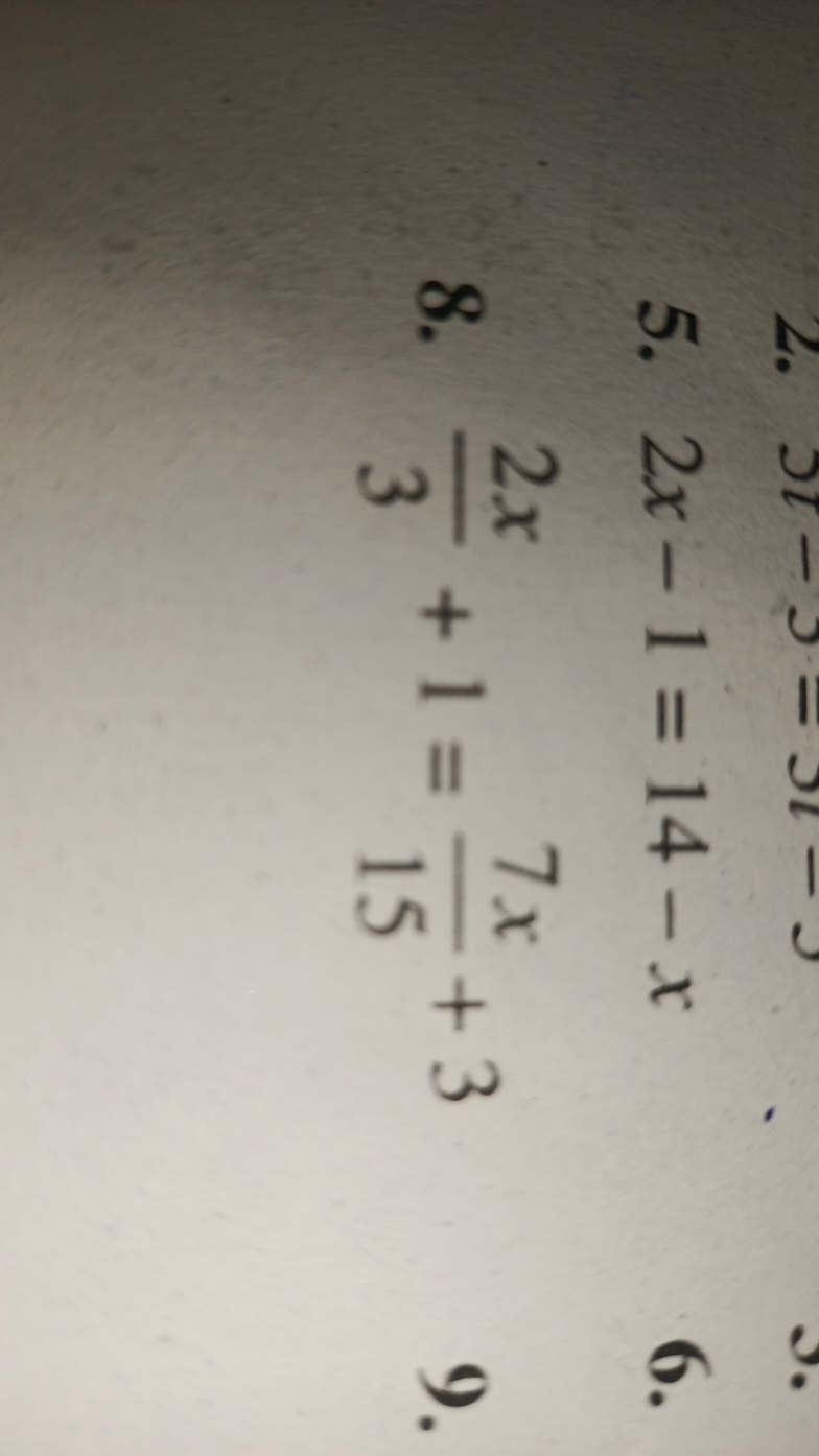 5. 2x−1=14−x
6.
8. 32x​+1=157x​+3