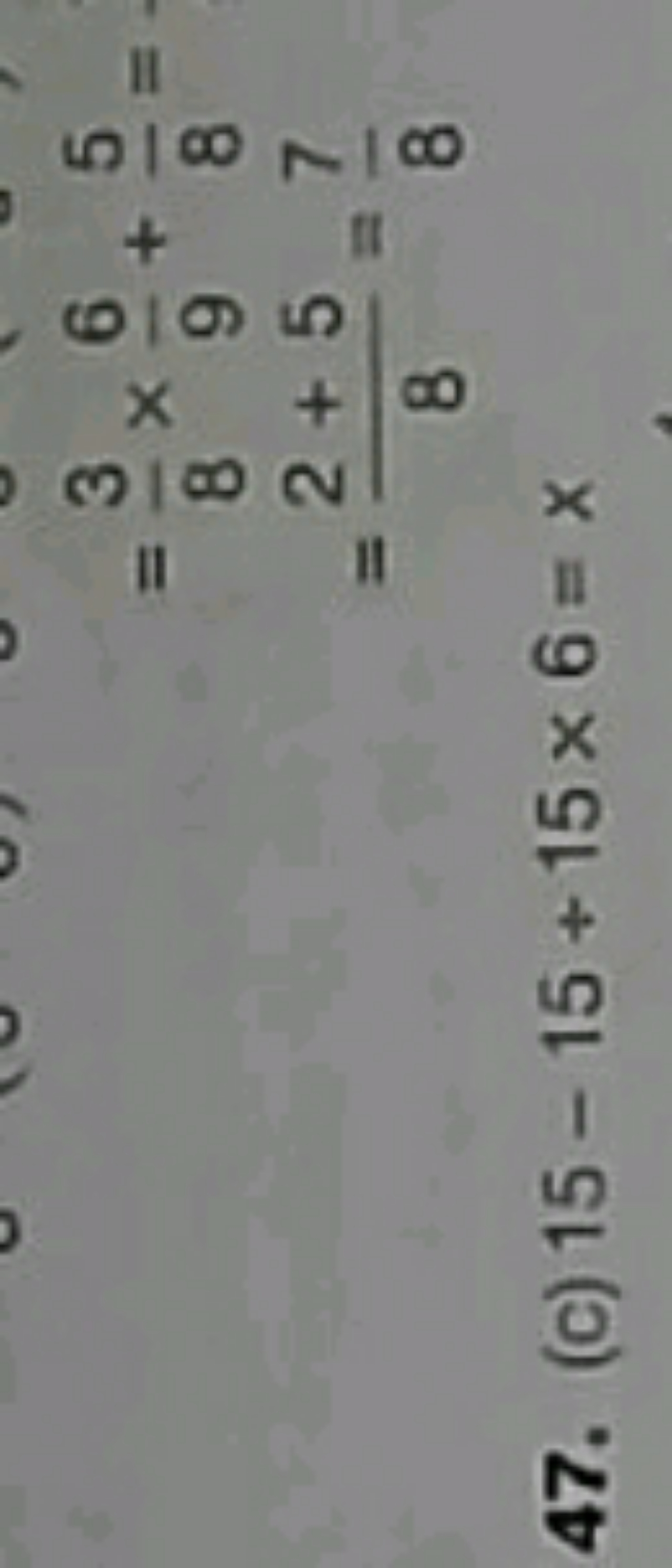 =83​×96​+85​==82+5​=87​​
47. (c) 15−15+15×6=x