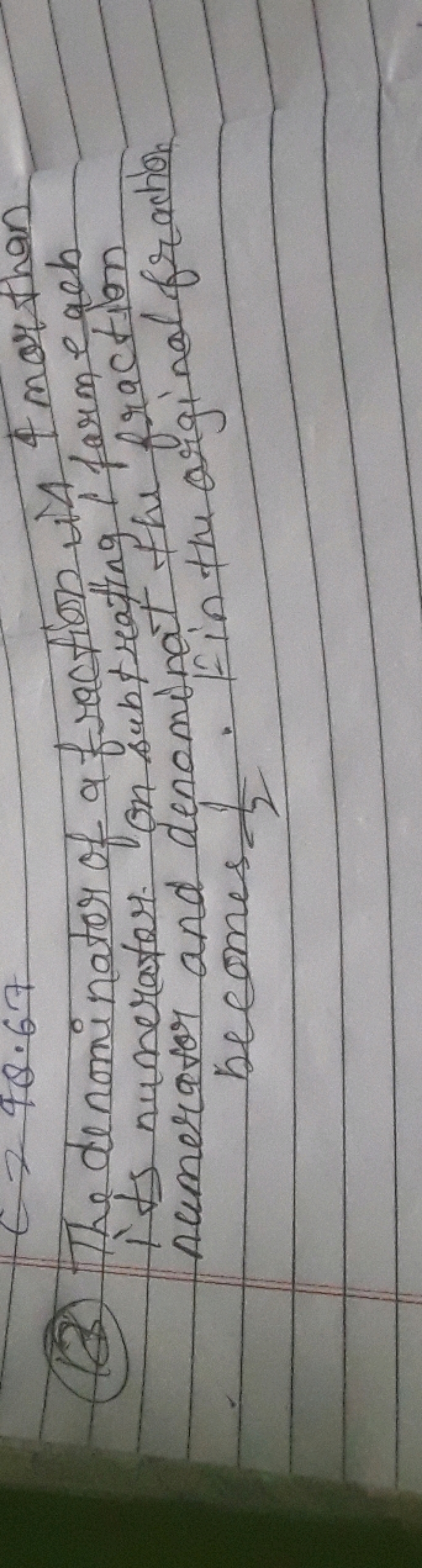 (13) The denominator of a fraction is 4 mos than its numerator. on sub